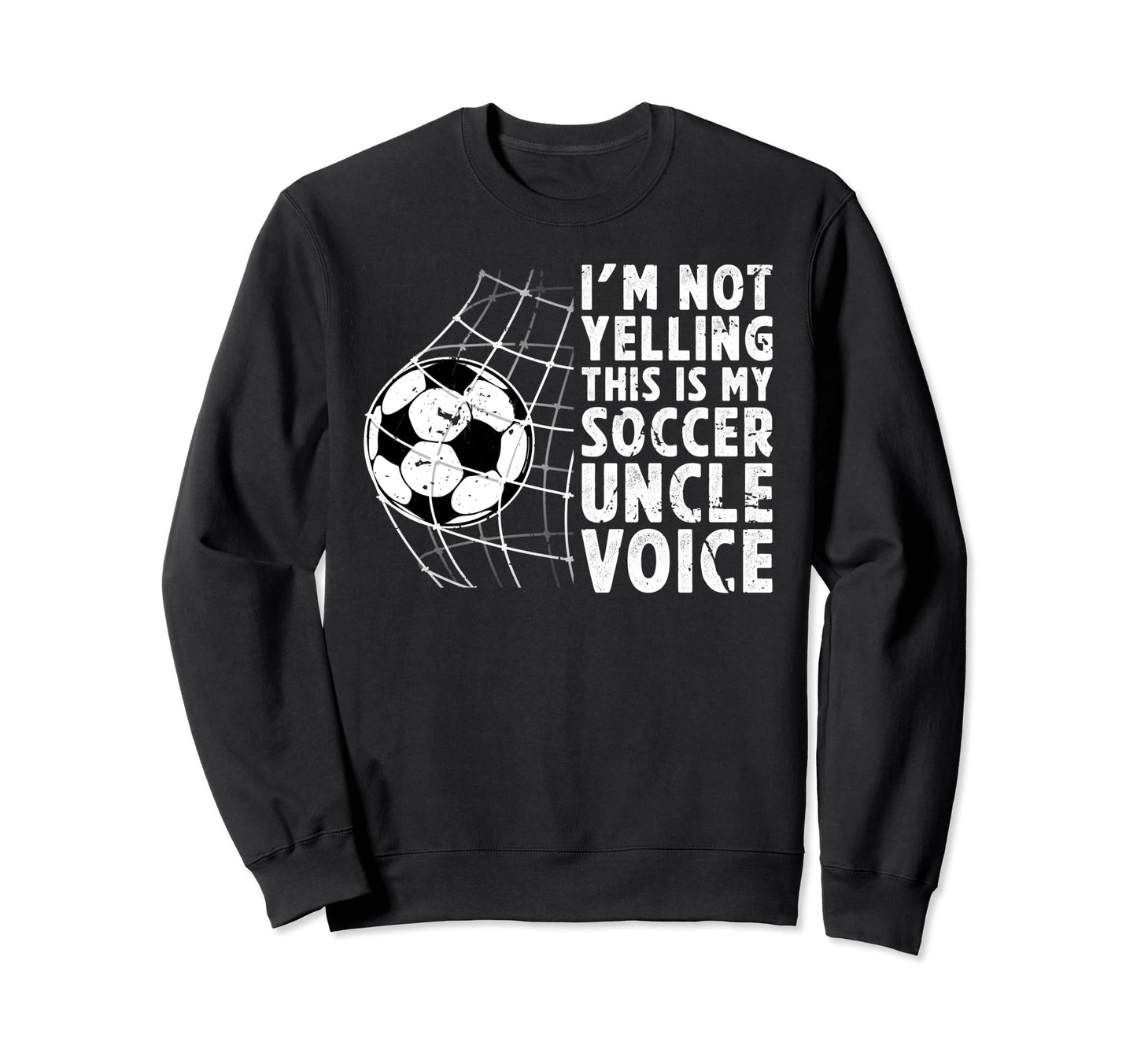 This Is My Soccer Uncle Voice Sweatshirt - Fun Novelty Design Men Women - T-Shirt, Sweatshirt, Hoodie