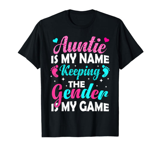Auntie Is My Name Keeping Gender Is T-Shirt - Fun Novelty Design Men Women - T-Shirt, Sweatshirt, Hoodie