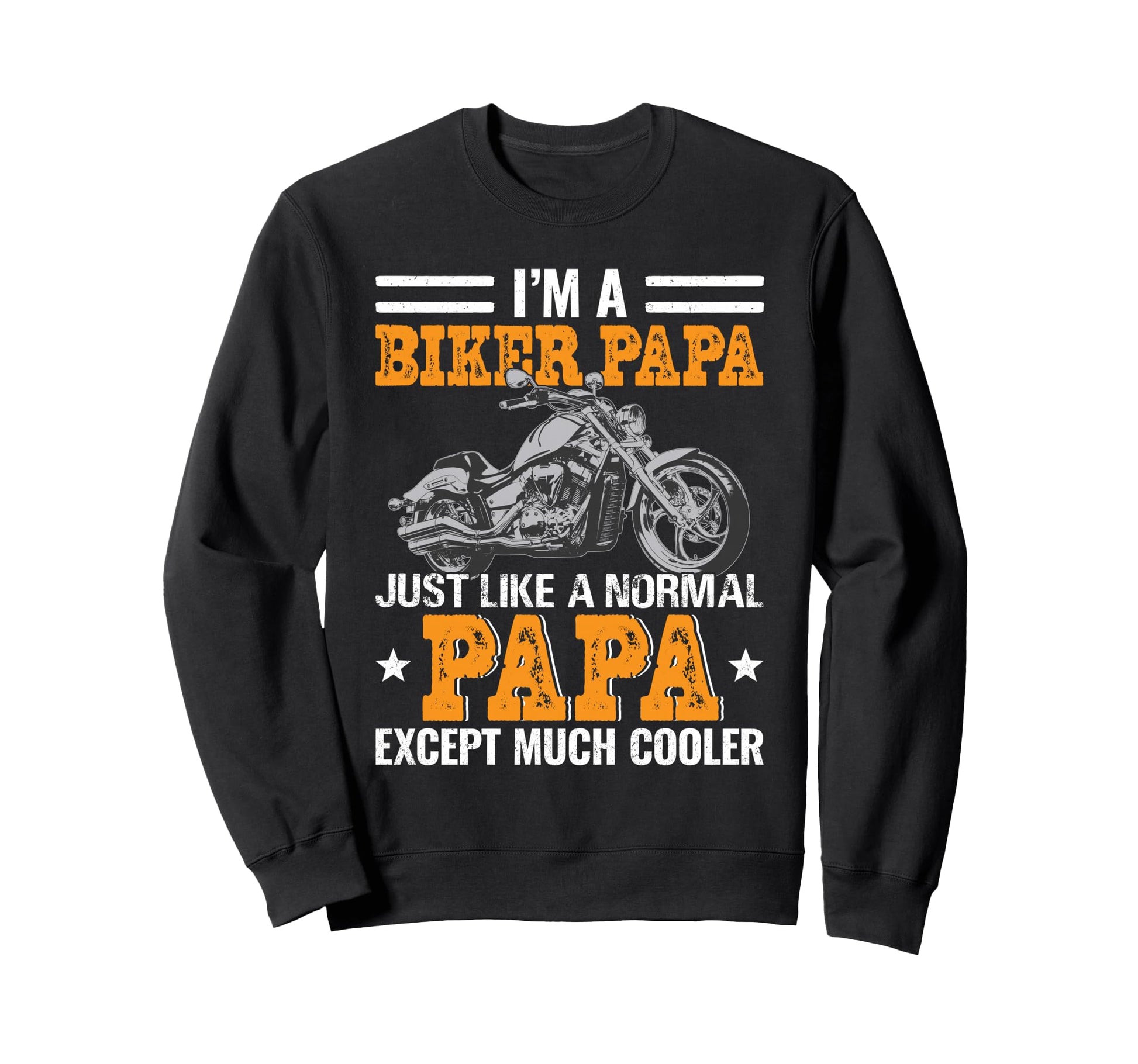 Im Biker Papa Much Cooler Fathers Day Sweatshirt - Graphic Print Men Women - T-Shirt, Sweatshirt, Hoodie