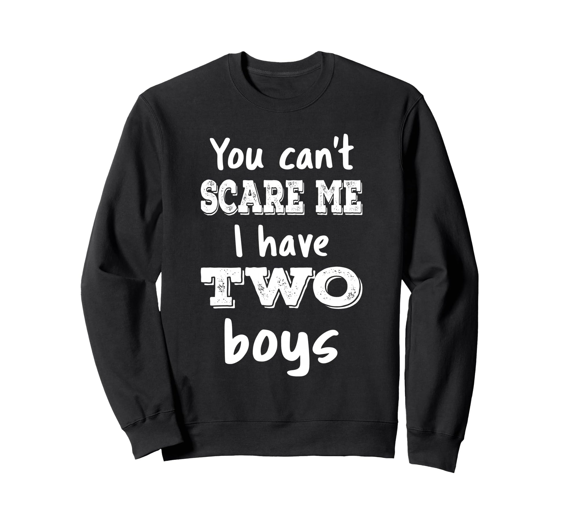 You Cant Scare Me I Have Two Mom 2 Sweatshirt - Novelty Apparel Men Women - T-Shirt, Sweatshirt, Hoodie