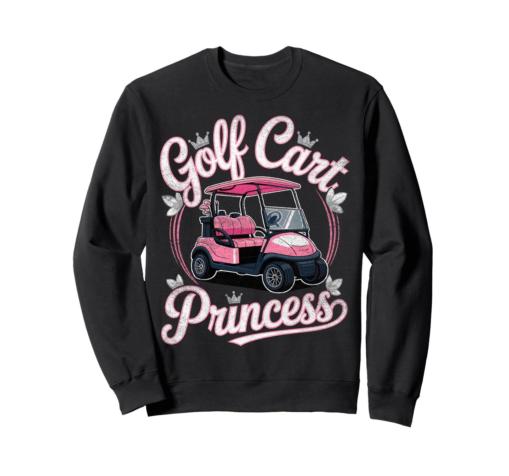 Golf Cart Princess Golfing Golfer Sweatshirt - Casual Everyday Wear Unisex - T-Shirt, Sweatshirt, Hoodie