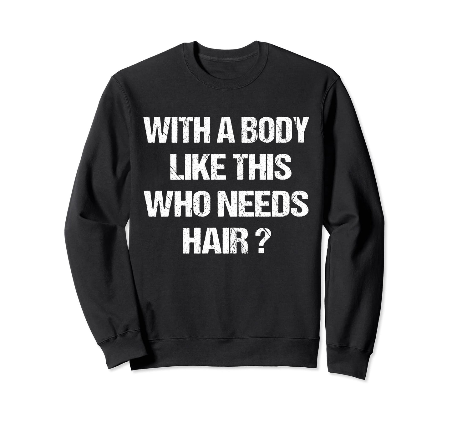 Funny Bald Dad Joke Body Like This Sweatshirt - Streetwear Style Unisex - T-Shirt, Sweatshirt, Hoodie