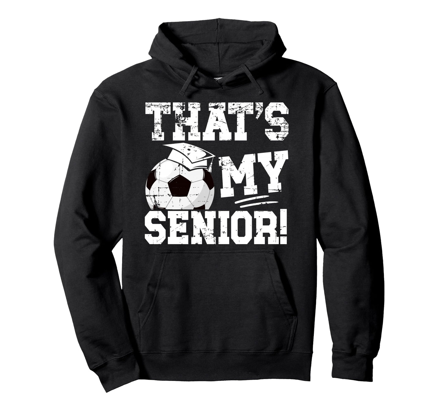 Thats My Soccer Senior Dad Soccer Senior Hoodie - Graphic Print for Adults - T-Shirt, Sweatshirt, Hoodie