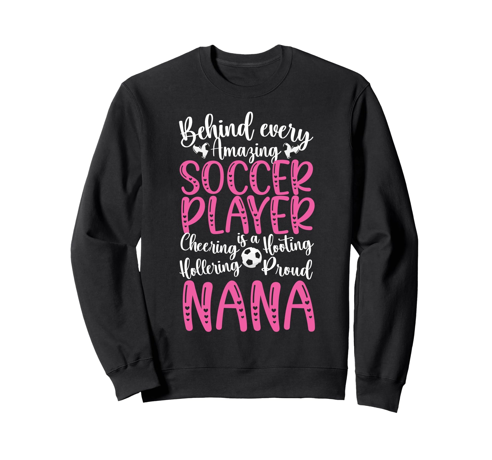 Proud Nana Soccer Player Nana Sweatshirt - Fun Novelty Design Unisex - T-Shirt, Sweatshirt, Hoodie