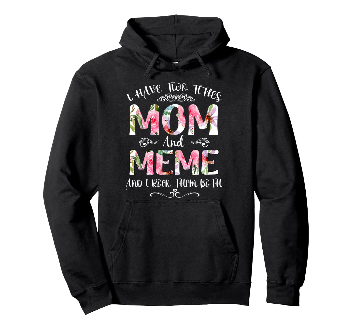 I Have Two Titles Mom And Meme Funny Hoodie - Unique Graphic Unisex - T-Shirt, Sweatshirt, Hoodie