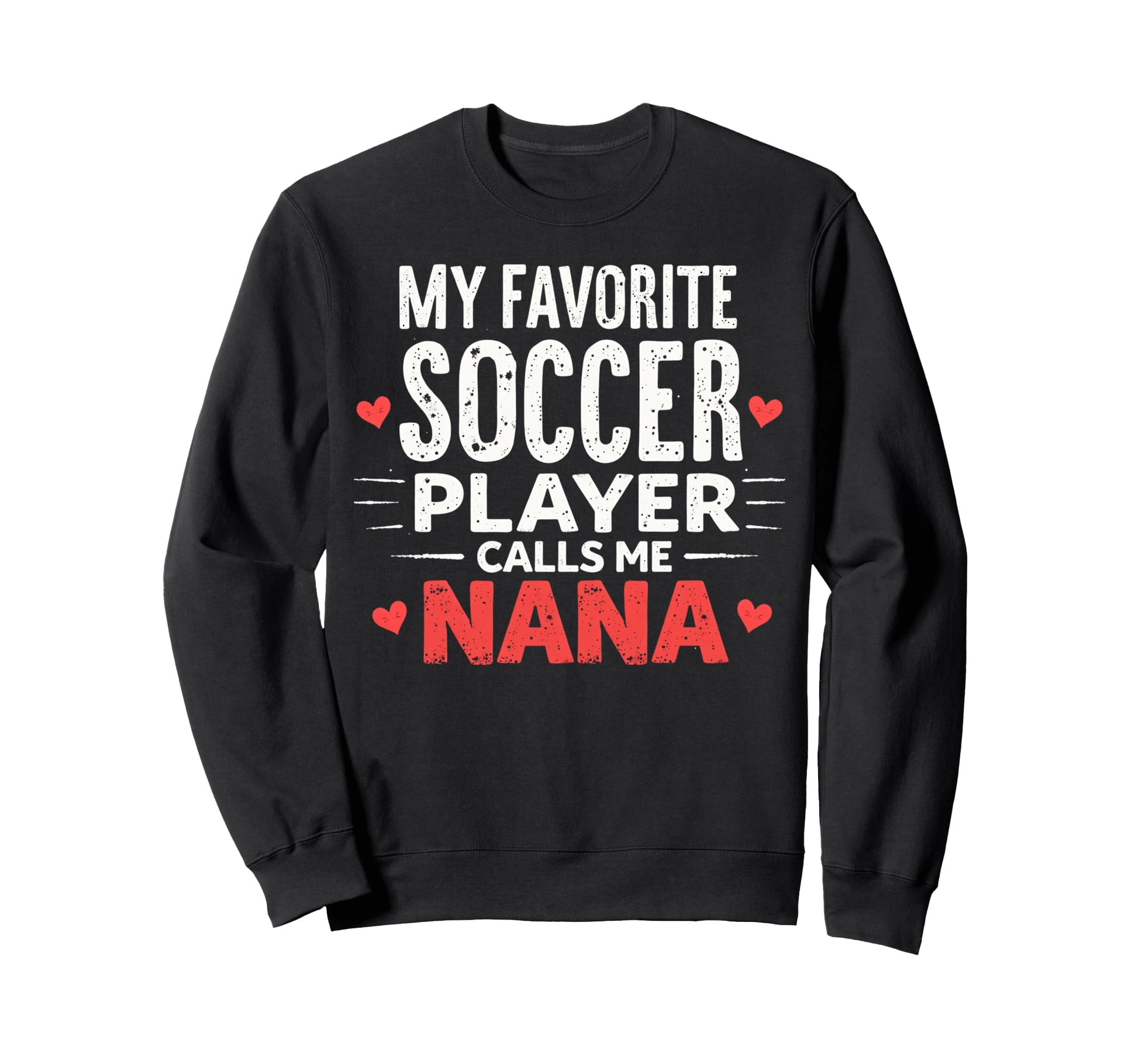 Proud Soccer Nana Funny Grandma Sweatshirt - Streetwear Style for Adults - T-Shirt, Sweatshirt, Hoodie