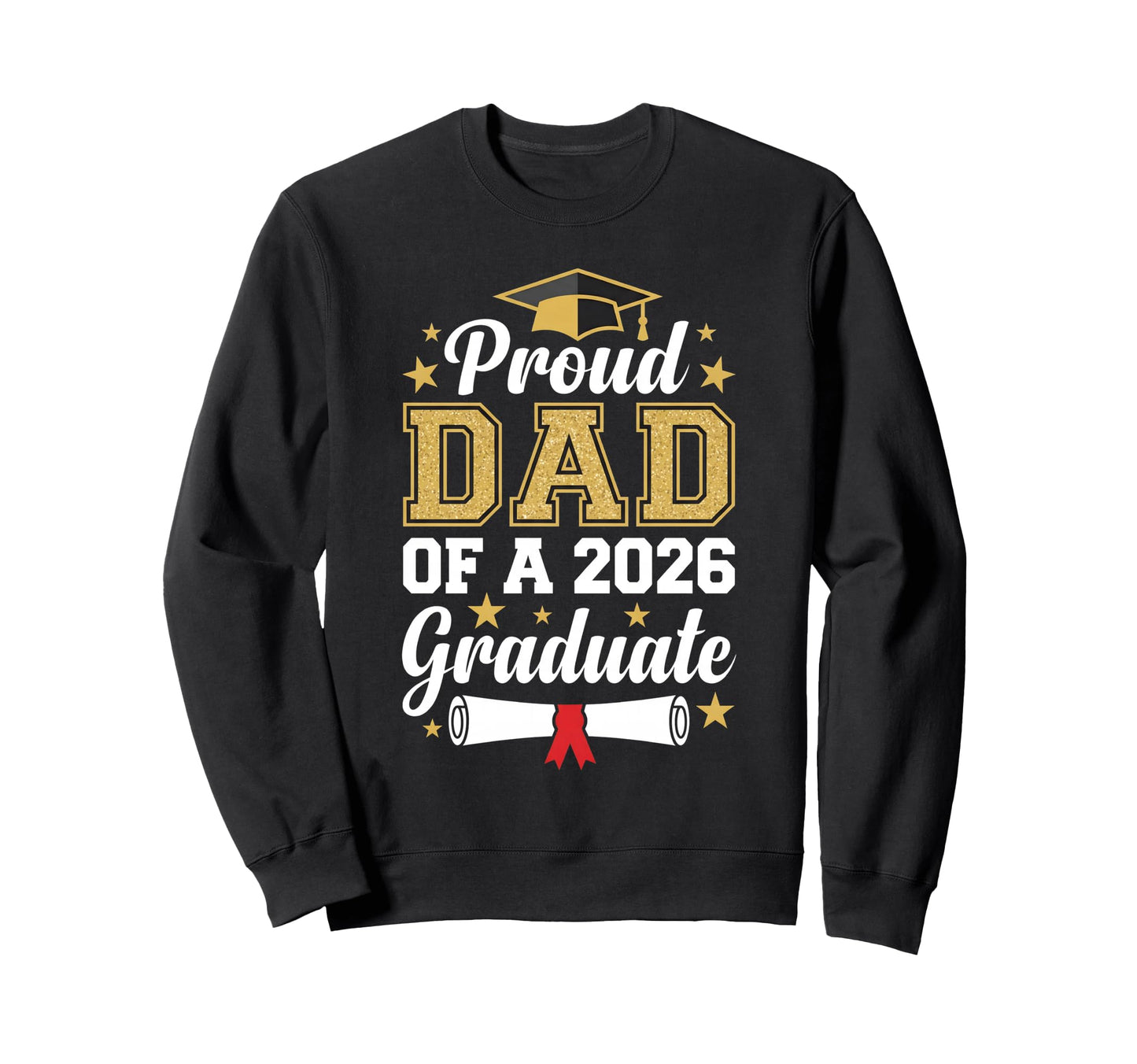 Proud Dad 2026 Graduate Class 2026 Sweatshirt - Fun Novelty Design Unisex - T-Shirt, Sweatshirt, Hoodie