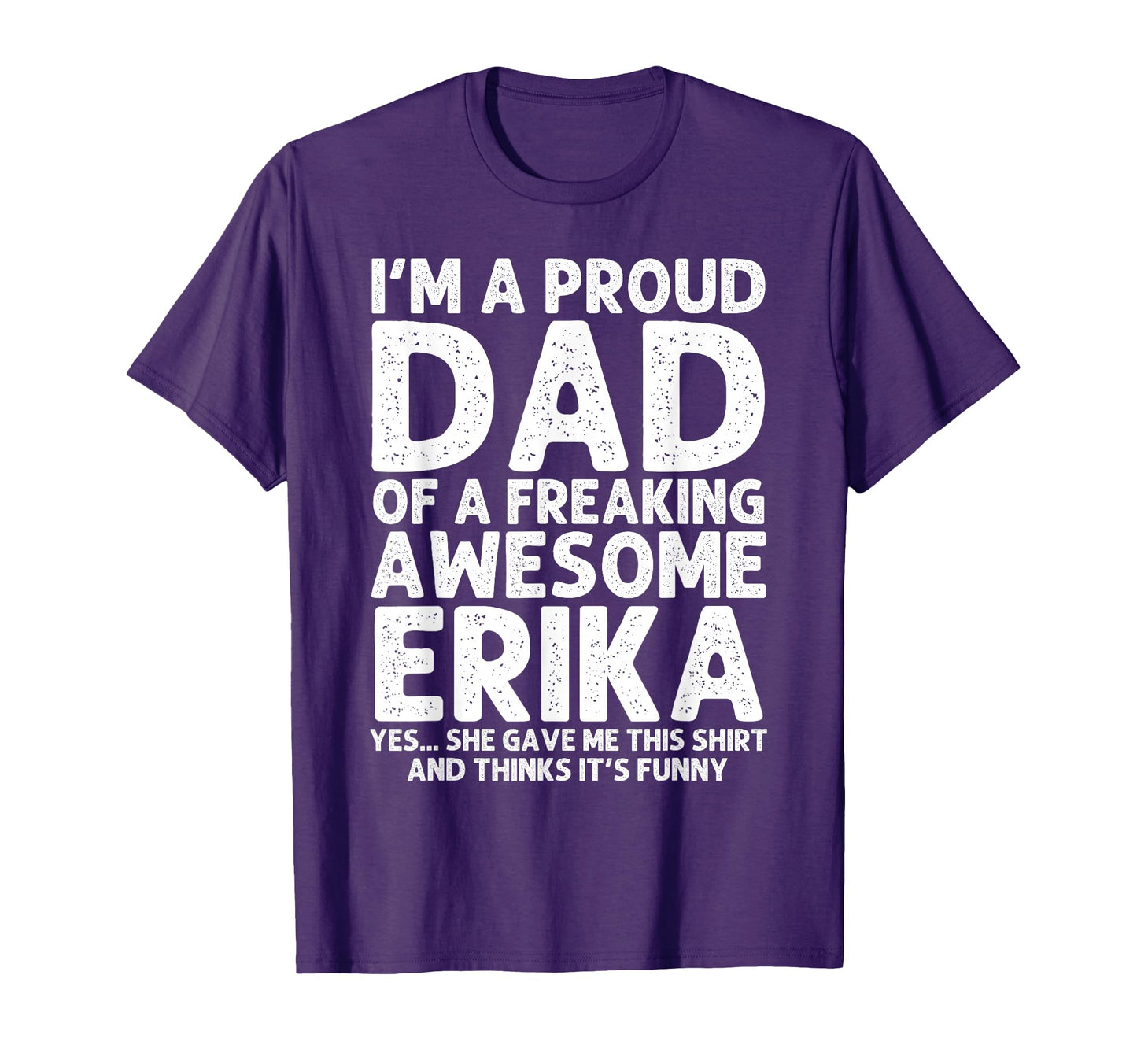 Dad Erika Gift Fathers Day Funny T-Shirt - Trendy Graphic Unisex - T-Shirt, Sweatshirt, Hoodie