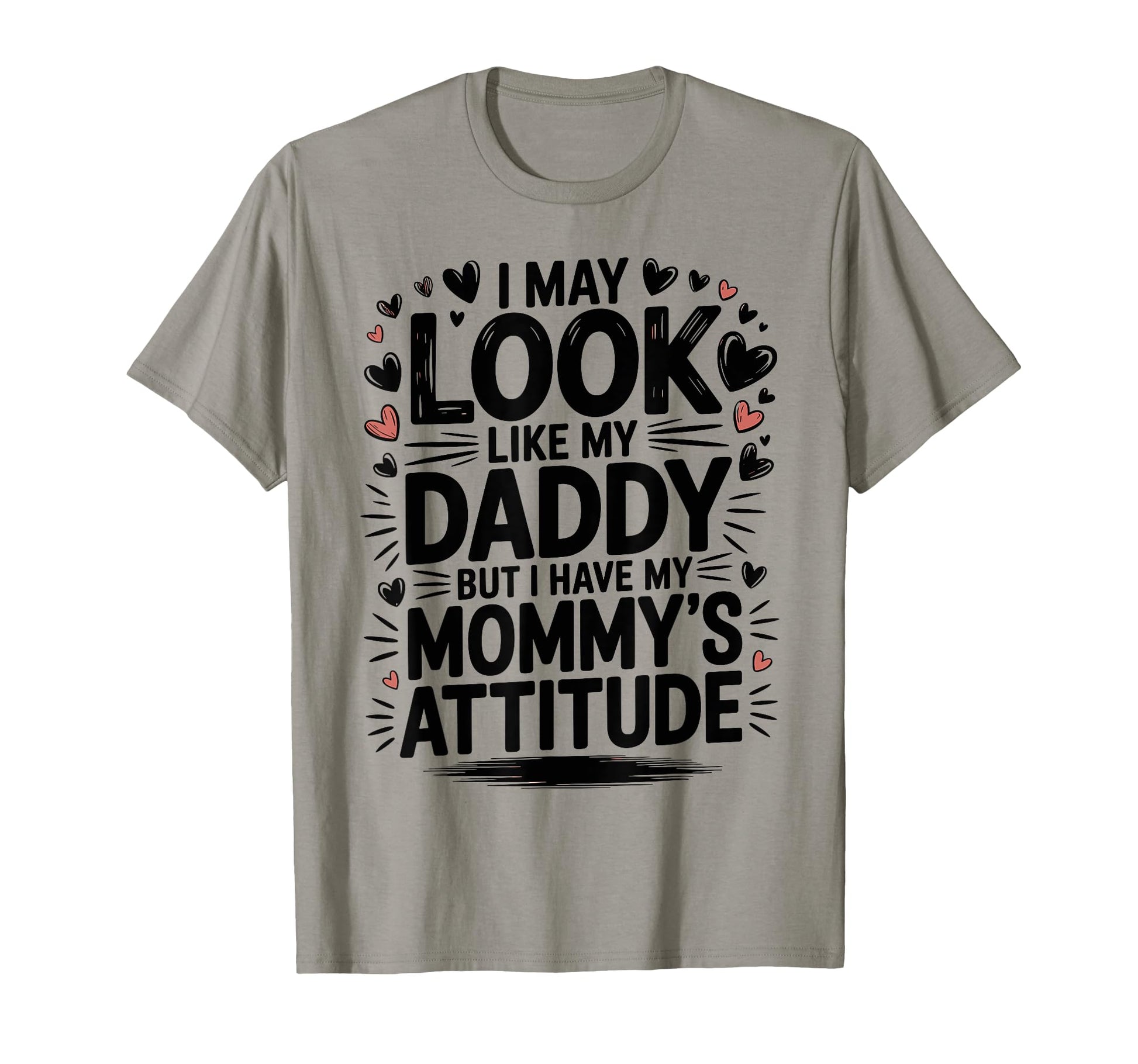 I May Like My Daddy But I Have My T-Shirt - Fun Novelty Design Unisex - T-Shirt, Sweatshirt, Hoodie