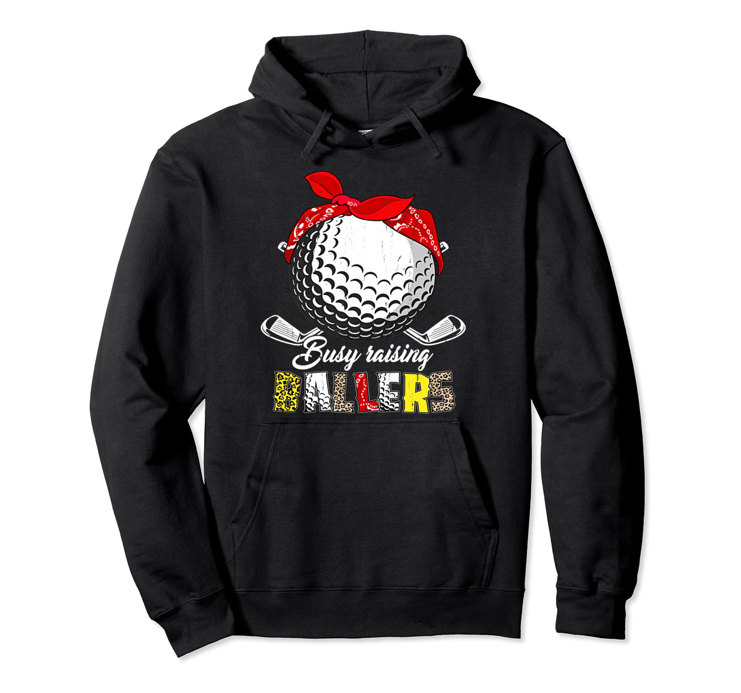 Busy Raising Ballers Golf Mom Life Hoodie - Fun Novelty Design Men Women - T-Shirt, Sweatshirt, Hoodie