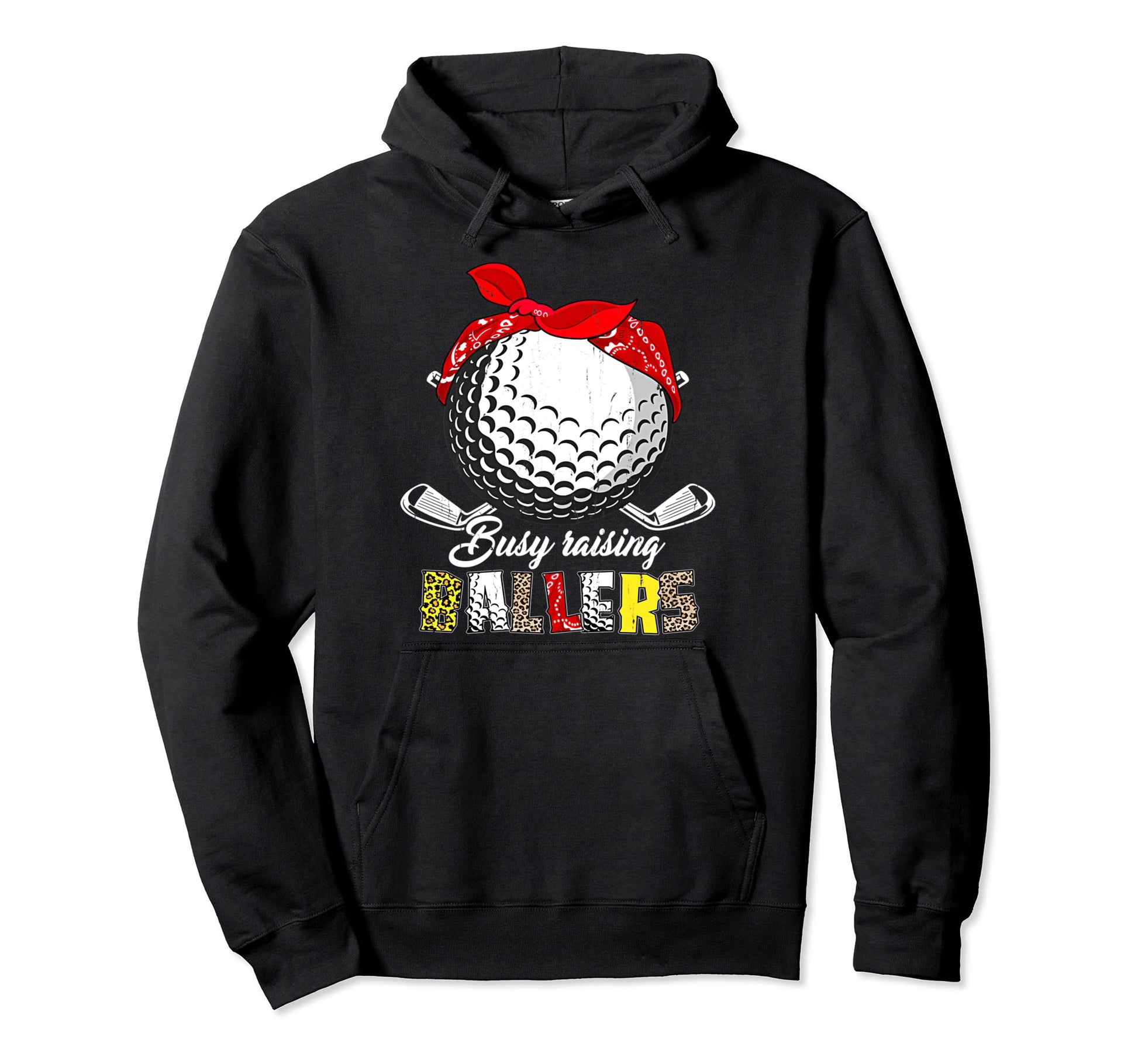 Busy Raising Ballers Golf Mom Life Hoodie - Fun Novelty Design Men Women - T-Shirt, Sweatshirt, Hoodie