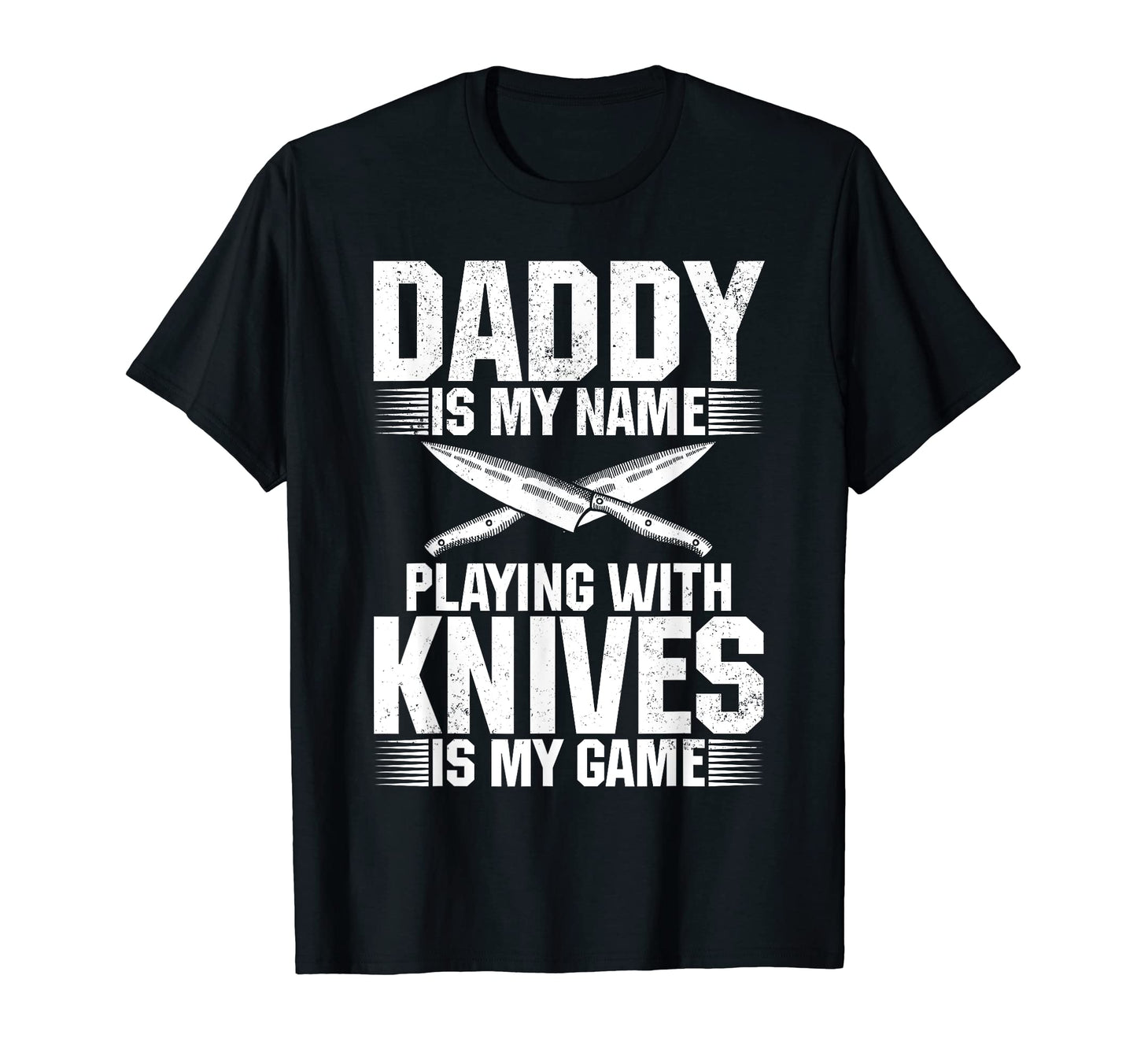 Mens Daddy Is My Name Playing Knives Is T-Shirt - Unique Graphic Men Women - T-Shirt, Sweatshirt, Hoodie
