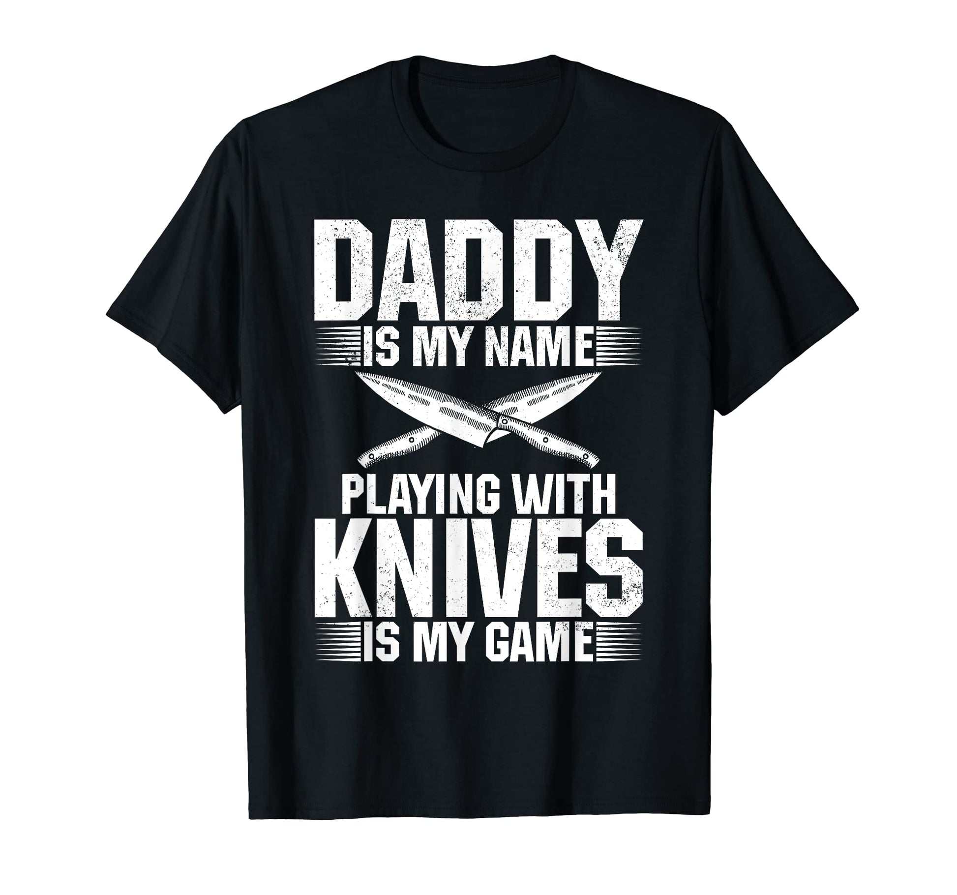 Mens Daddy Is My Name Playing Knives Is T-Shirt - Unique Graphic Men Women - T-Shirt, Sweatshirt, Hoodie