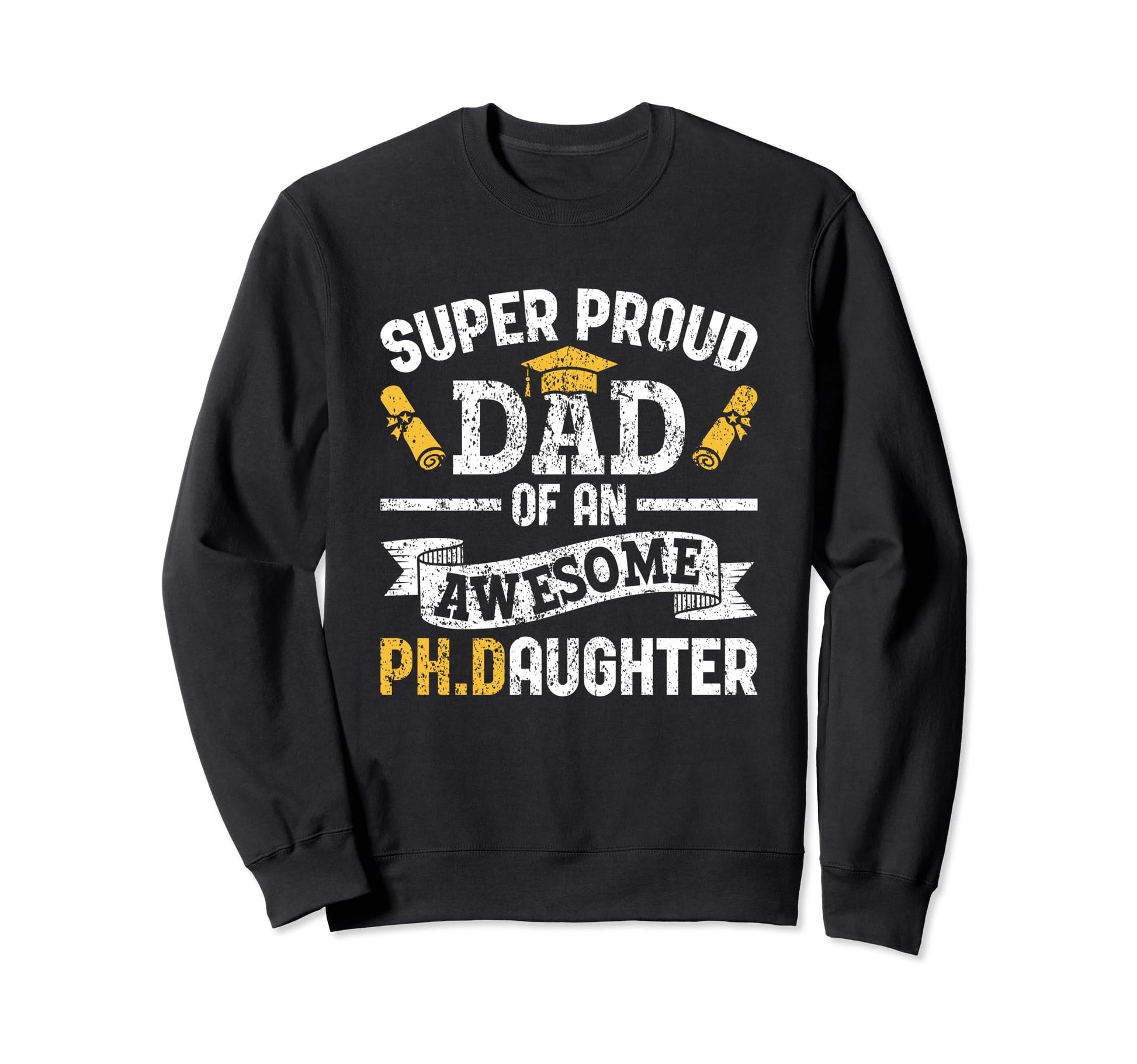 Super Proud Dad Ph Daughter Phd Sweatshirt - Novelty Apparel Men Women - T-Shirt, Sweatshirt, Hoodie