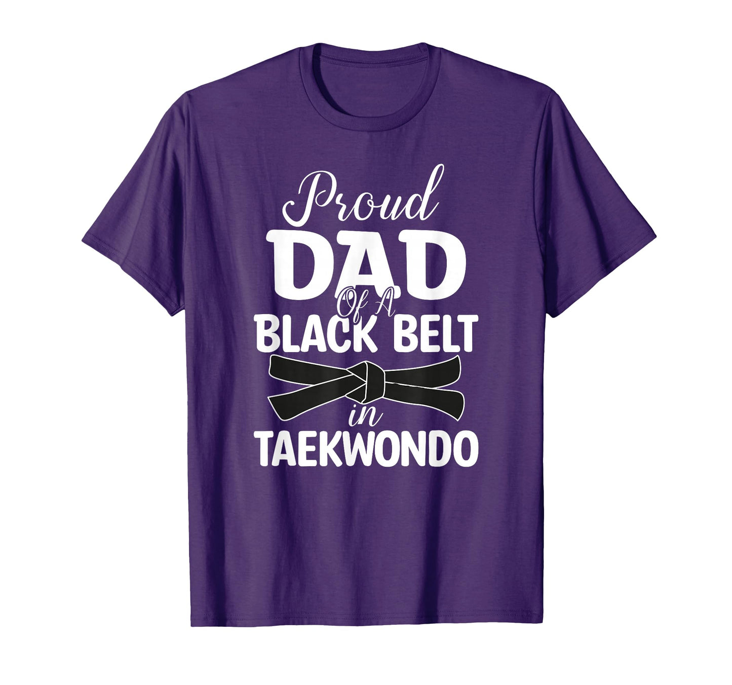Proud Dad Black Belt Taekwondo T-Shirt - Fun Novelty Design Men Women - T-Shirt, Sweatshirt, Hoodie