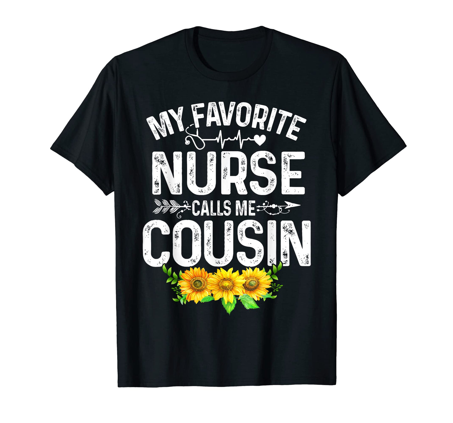 My Favorite Nurse Calls Me Cousin T-Shirt - Novelty Apparel Men Women - T-Shirt, Sweatshirt, Hoodie