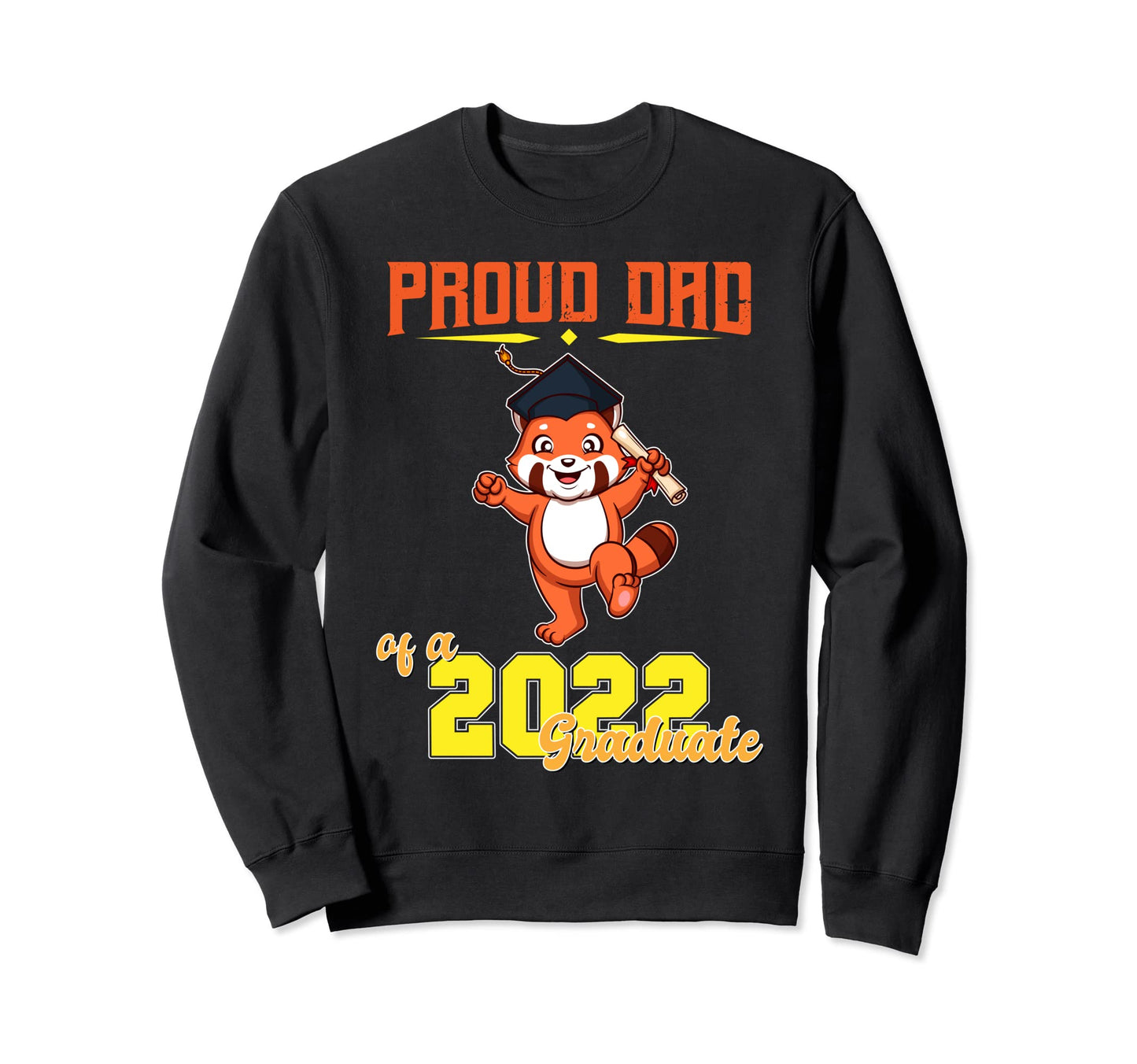 Proud Dad 2022 Graduate School Sweatshirt - Streetwear Style Men Women - T-Shirt, Sweatshirt, Hoodie