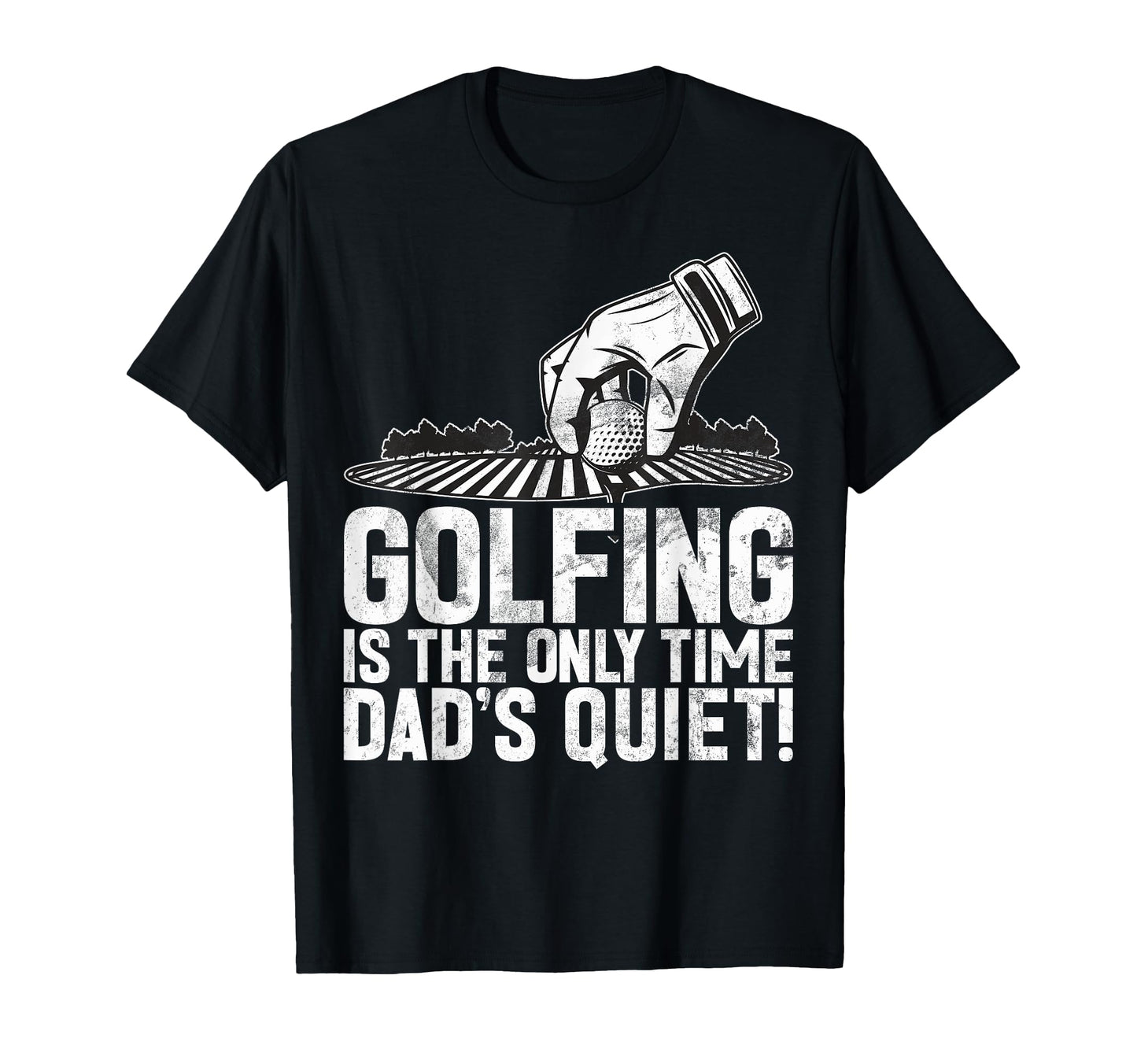 Golfing Is Only Time Dads Quiet Golf Dad T-Shirt - Graphic Print Unisex - T-Shirt, Sweatshirt, Hoodie