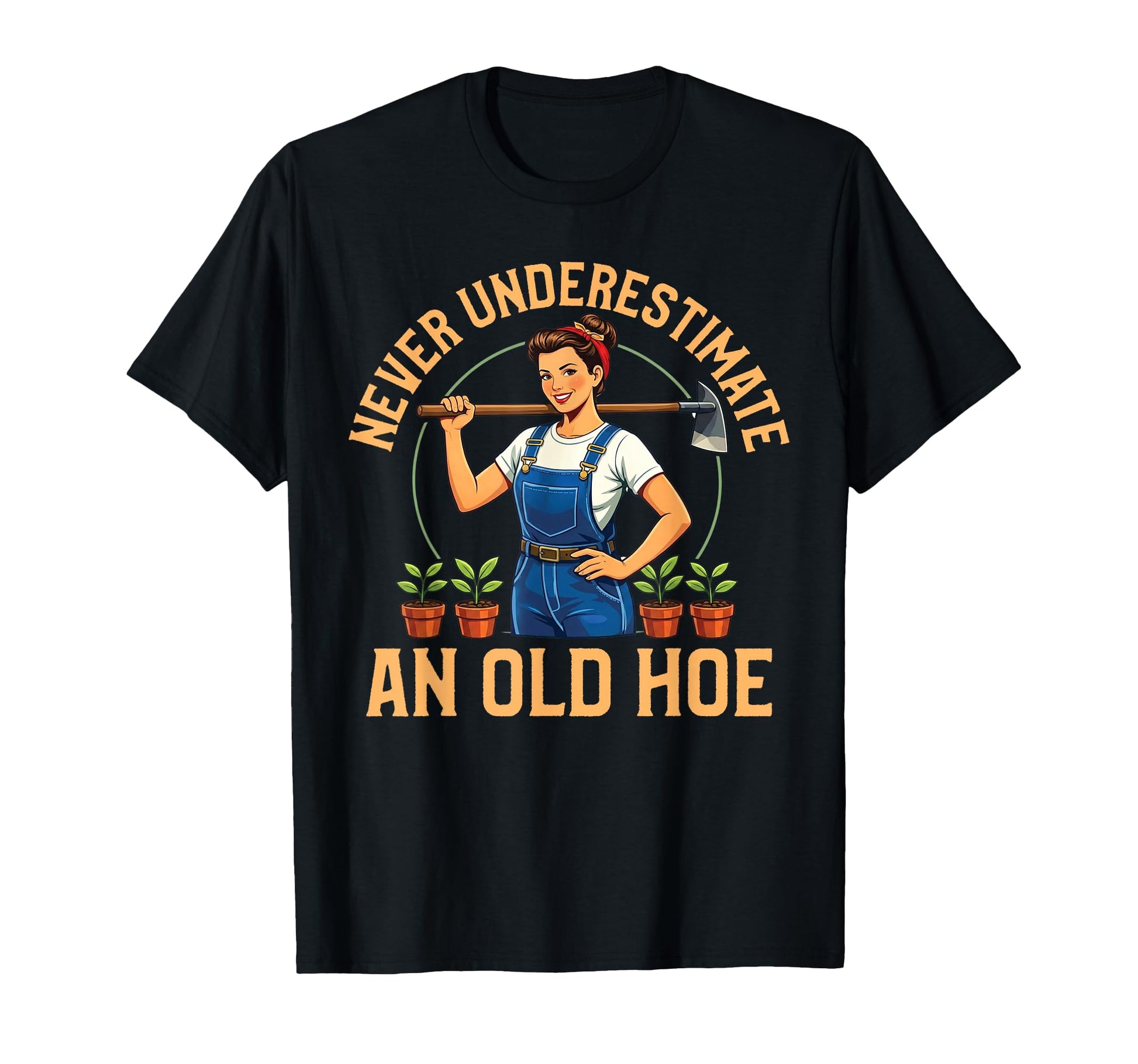 Never Underestimate Old Hoe T-Shirt - Casual Everyday Wear Men Women - T-Shirt, Sweatshirt, Hoodie