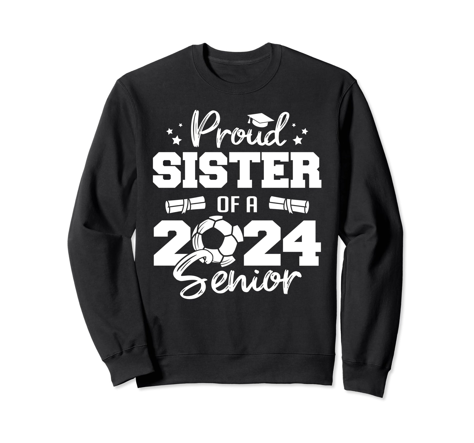 Proud Sister 2024 Senior Funny Soccer Sweatshirt - Graphic Print Unisex - T-Shirt, Sweatshirt, Hoodie