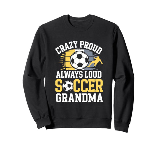 Always Proud Soccer Grandma Sweatshirt - Novelty Apparel Men Women - T-Shirt, Sweatshirt, Hoodie