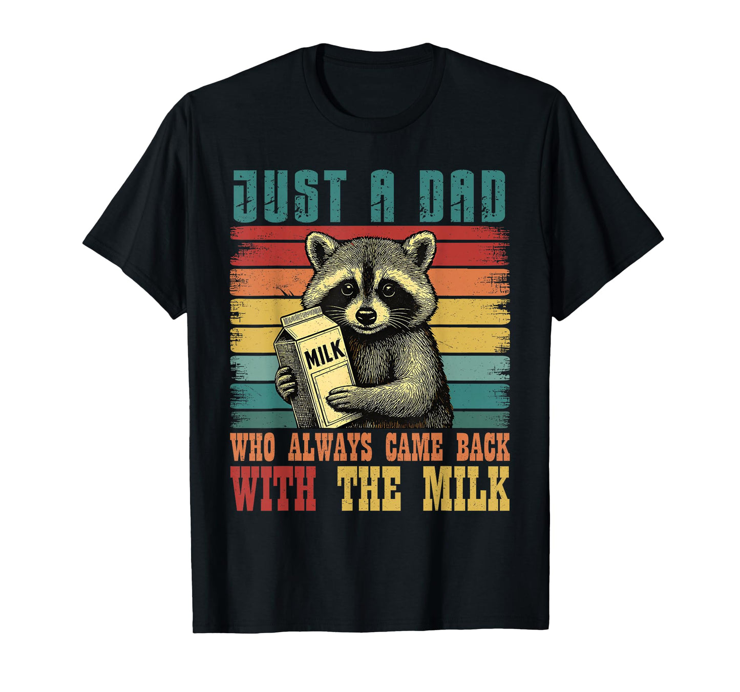 Racoon Just Dad Who Always Came Back Milk T-Shirt - Graphic Print Unisex - T-Shirt, Sweatshirt, Hoodie