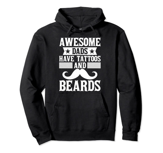 Awesome Dads Have Tattoos And Beards Hoodie - Novelty Apparel Men Women - T-Shirt, Sweatshirt, Hoodie