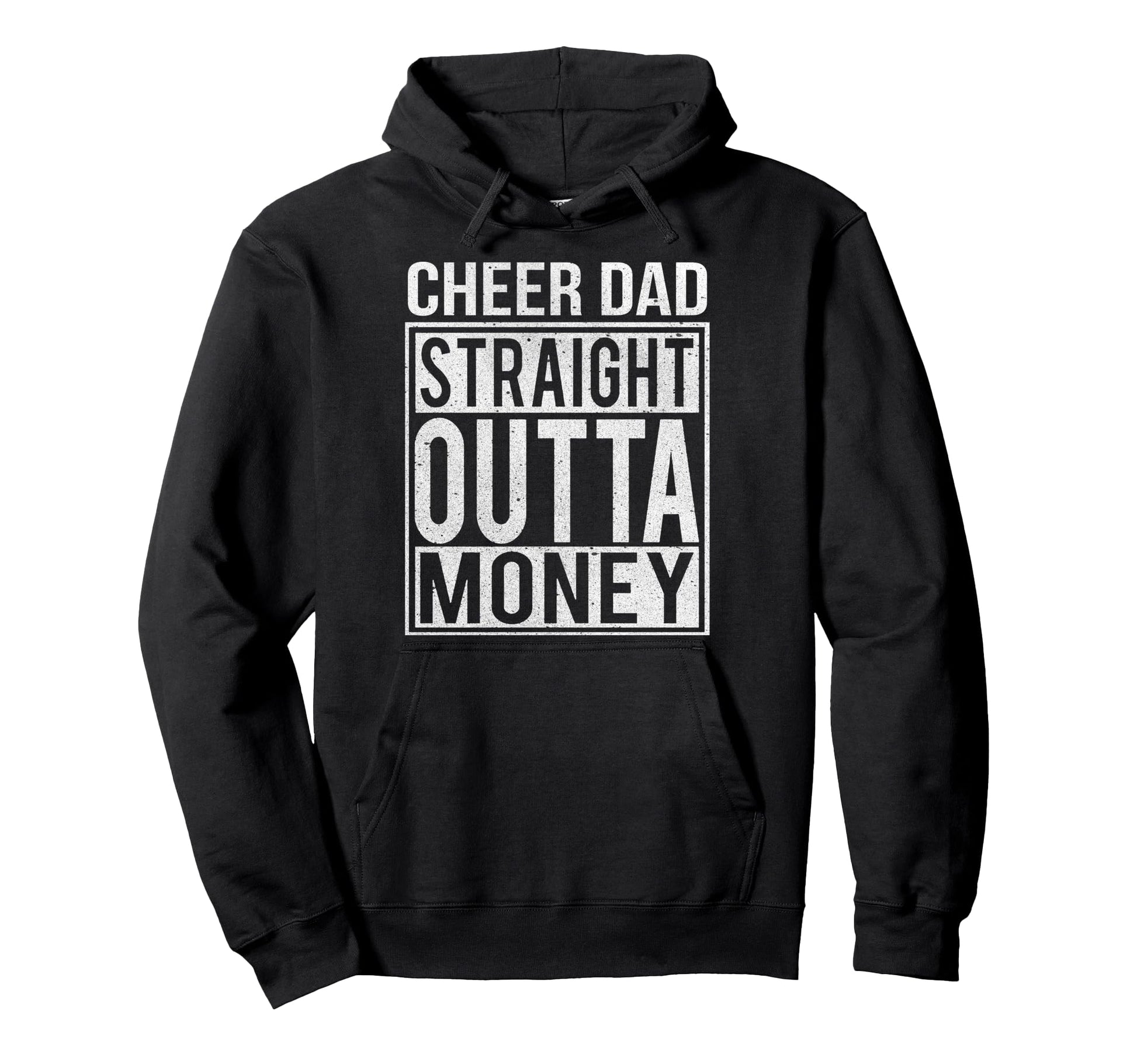 Cheer Dad Straight Outta Money I Hoodie - Custom Art Print for Adults - T-Shirt, Sweatshirt, Hoodie