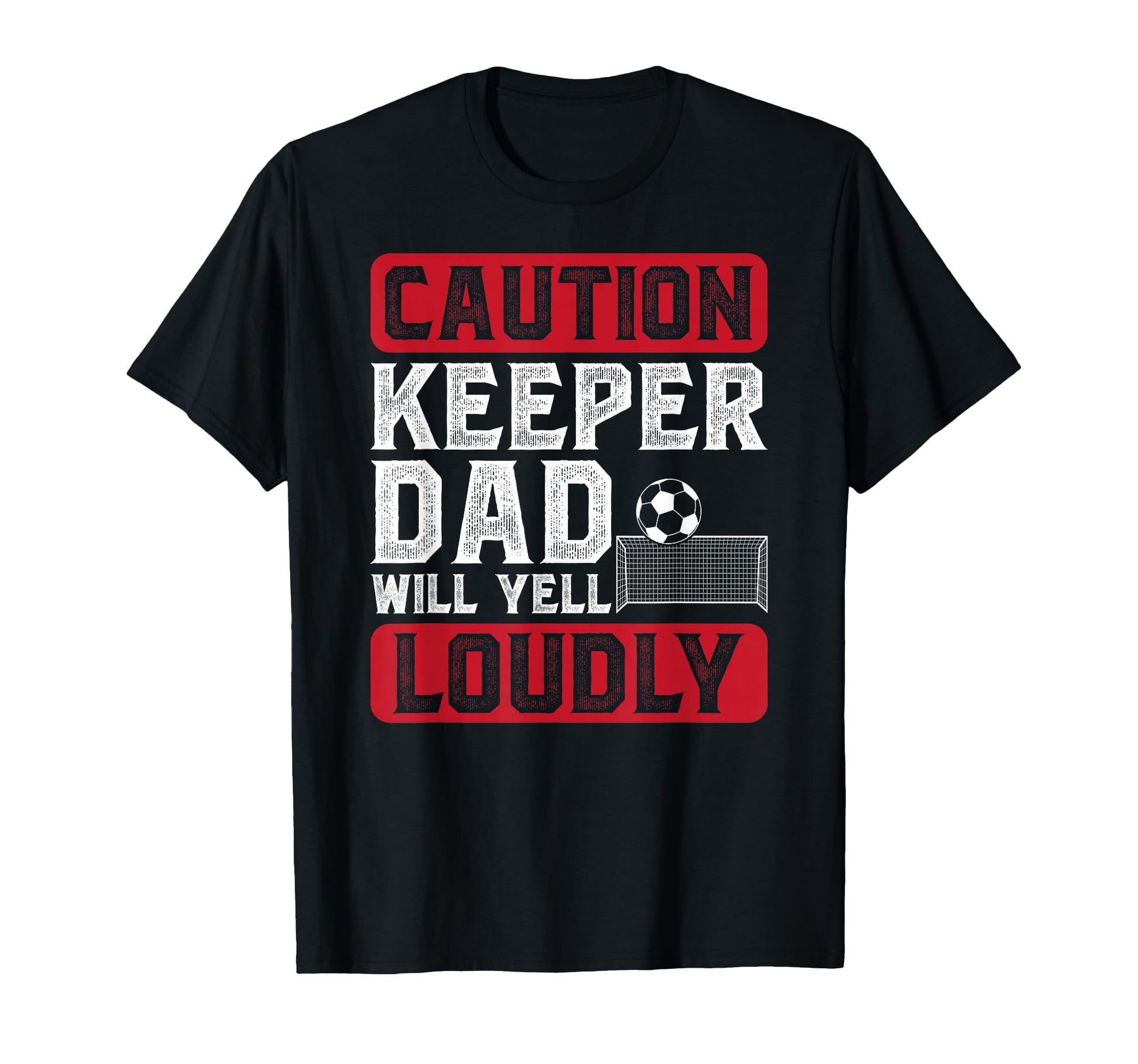 Soccer Keeper Dad Will Yell Loudly T-Shirt - Streetwear Style Men Women - T-Shirt, Sweatshirt, Hoodie