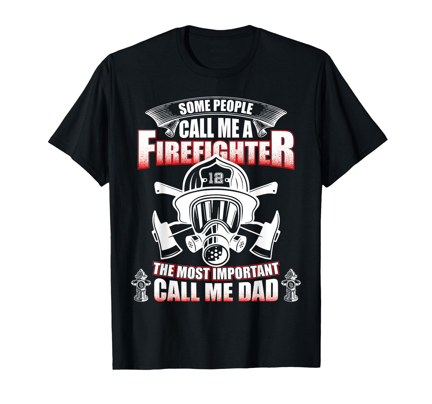 Fathers Day Gift Firefighter Dad T-Shirt - Casual Everyday Wear Unisex - T-Shirt, Sweatshirt, Hoodie