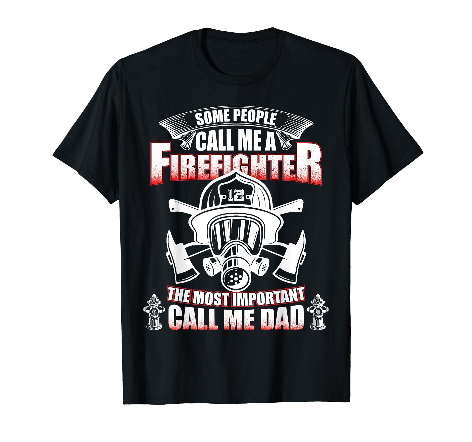 Fathers Day Gift Firefighter Dad T-Shirt - Casual Everyday Wear Unisex - T-Shirt, Sweatshirt, Hoodie