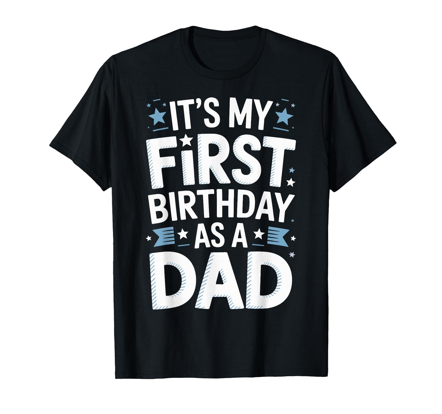 Its My First Birthday As Dad T-Shirt - Fun Novelty Design for Adults - T-Shirt, Sweatshirt, Hoodie