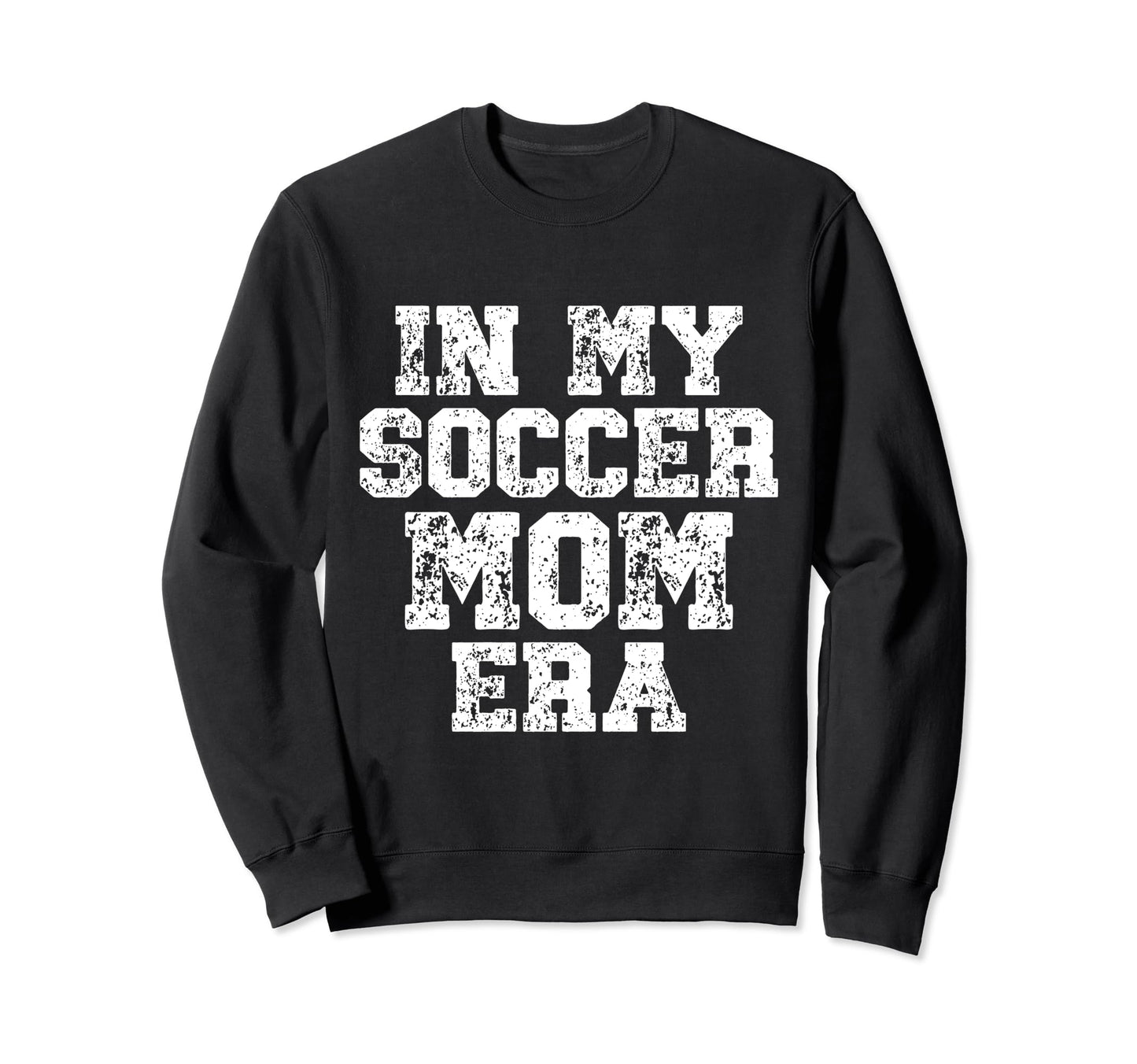 My Soccer Mom Era Distressed Soccer Sweatshirt - Trendy Graphic Men Women - T-Shirt, Sweatshirt, Hoodie