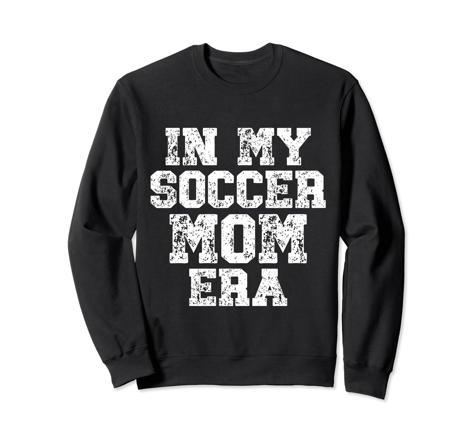My Soccer Mom Era Distressed Soccer Sweatshirt - Trendy Graphic Men Women - T-Shirt, Sweatshirt, Hoodie