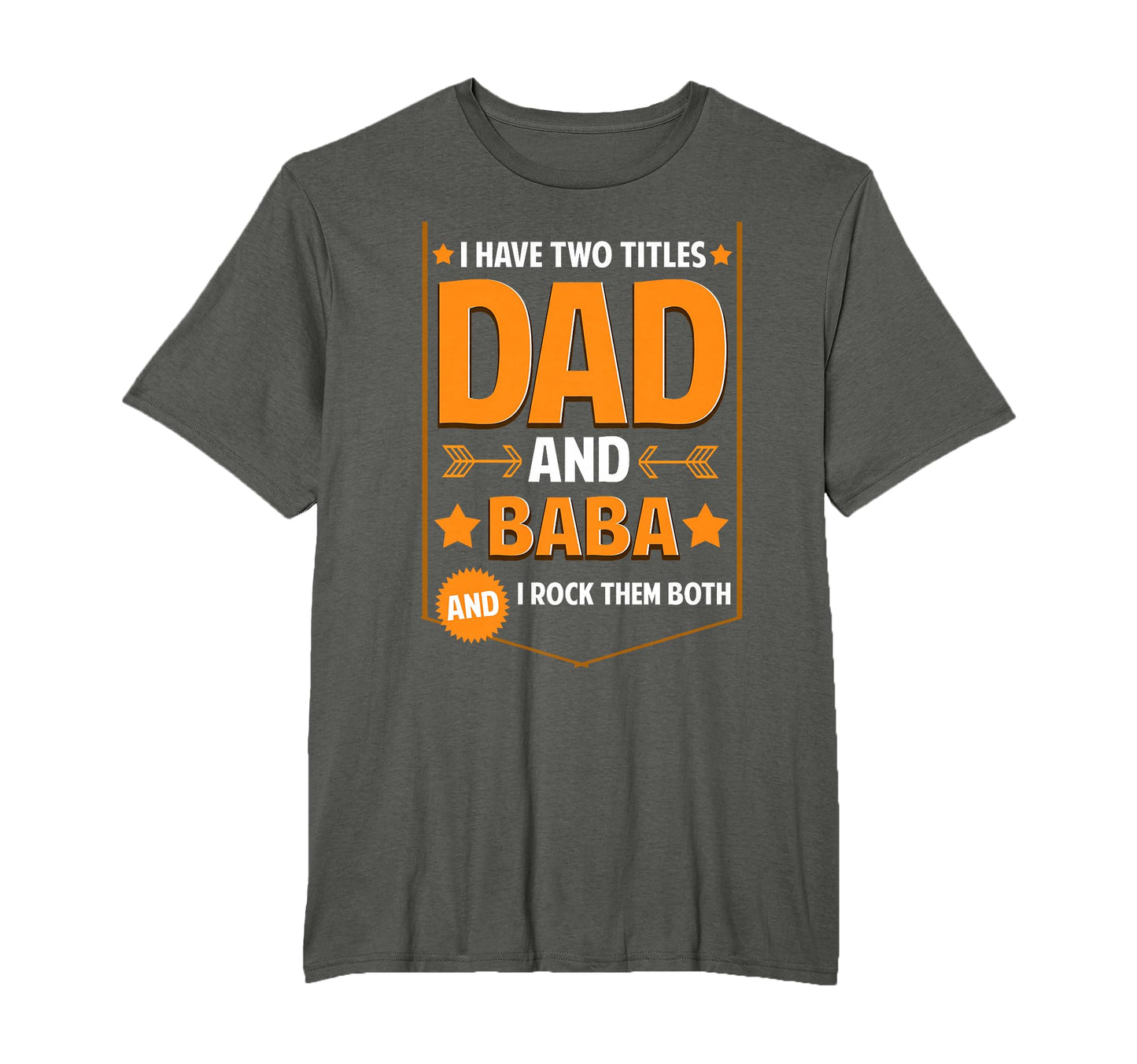 I Have Two Titles Dad And Baba Gifts T-Shirt - Fun Novelty Design Unisex - T-Shirt, Sweatshirt, Hoodie