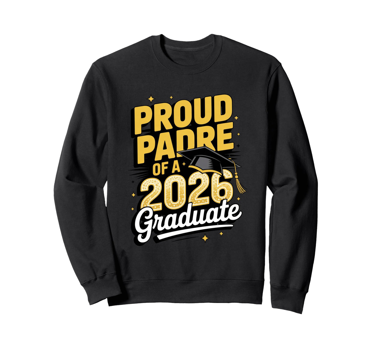 Proud Padre 2026 Graduate Sweatshirt - Custom Art Print Men Women - T-Shirt, Sweatshirt, Hoodie