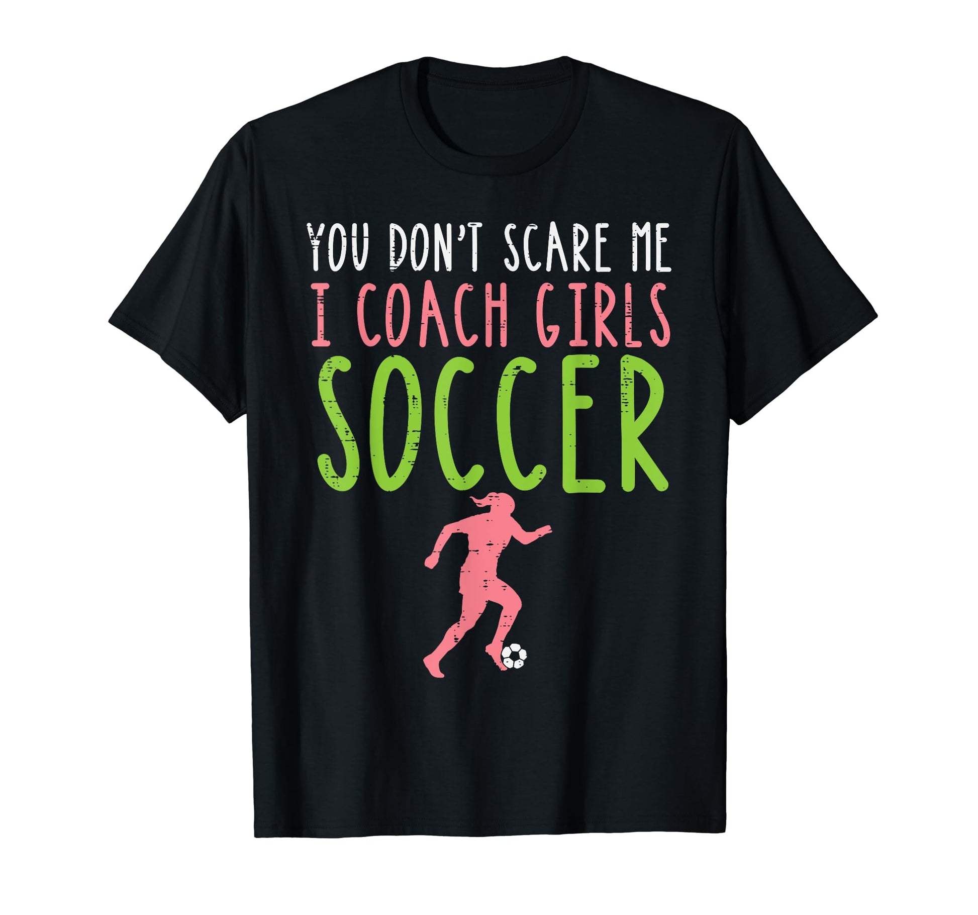 You Dont Scare Me I Coach Soccer Football T-Shirt - Streetwear Style Unisex - T-Shirt, Sweatshirt, Hoodie