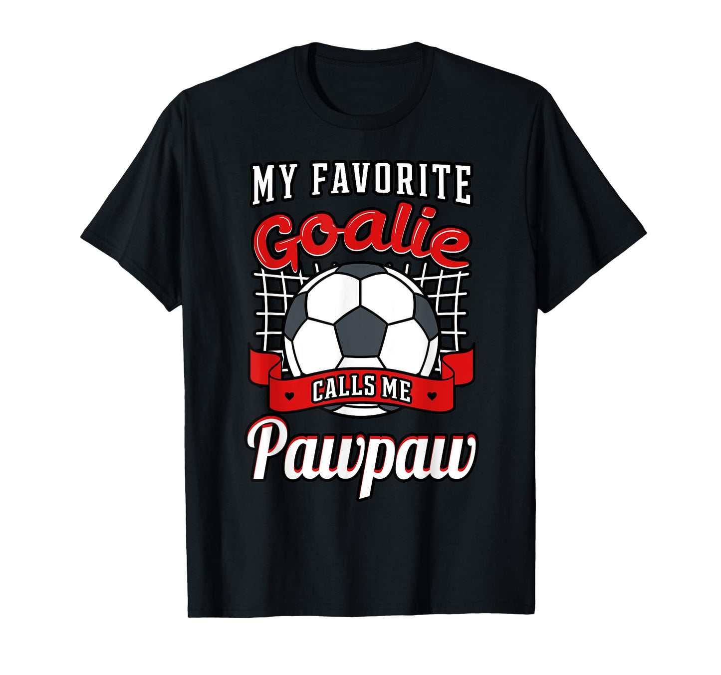 My Favorite Goalie Calls Me Pawpaw T-Shirt - Casual Everyday Wear Unisex - T-Shirt, Sweatshirt, Hoodie