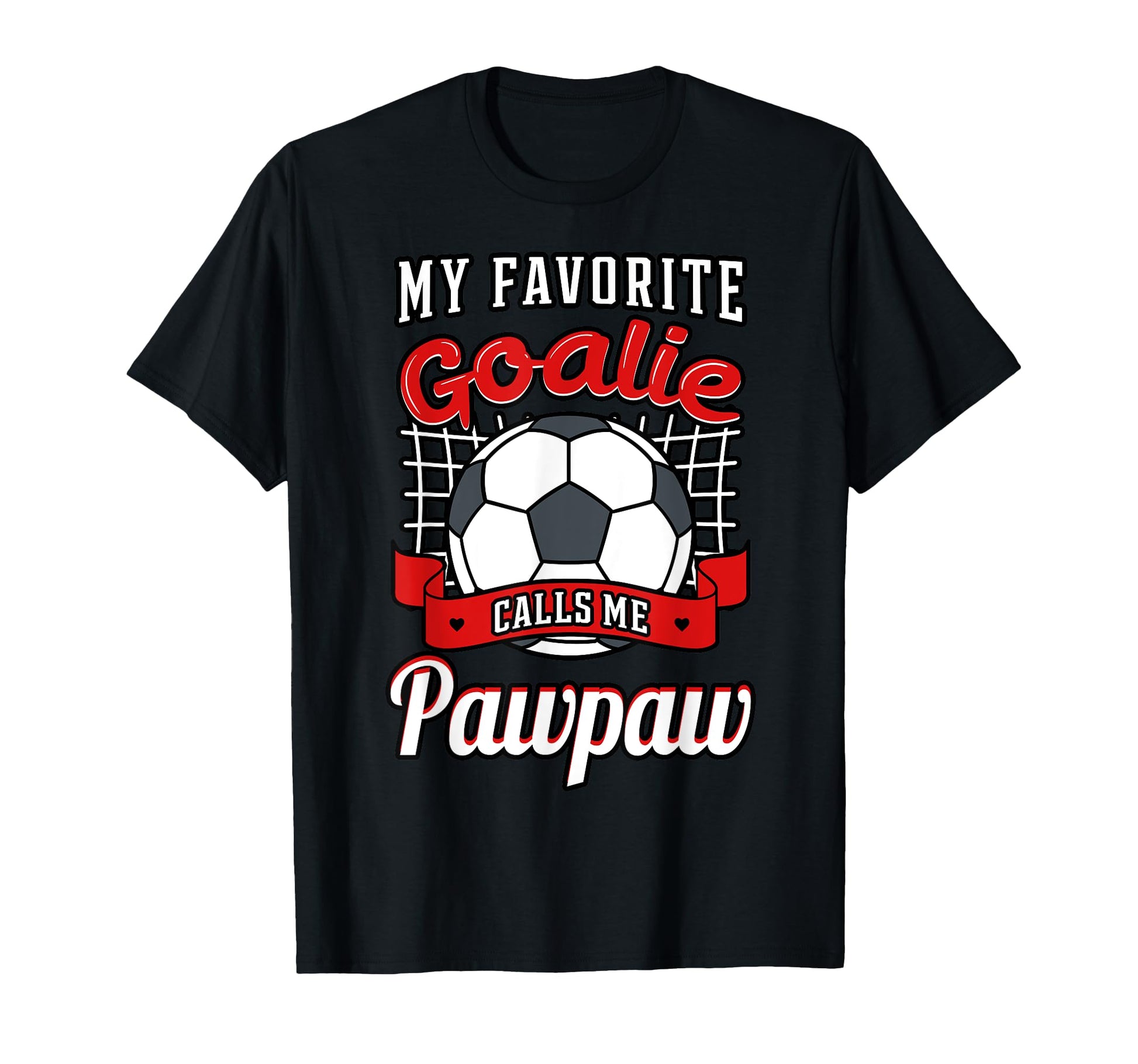 My Favorite Goalie Calls Me Pawpaw T-Shirt - Casual Everyday Wear Unisex - T-Shirt, Sweatshirt, Hoodie