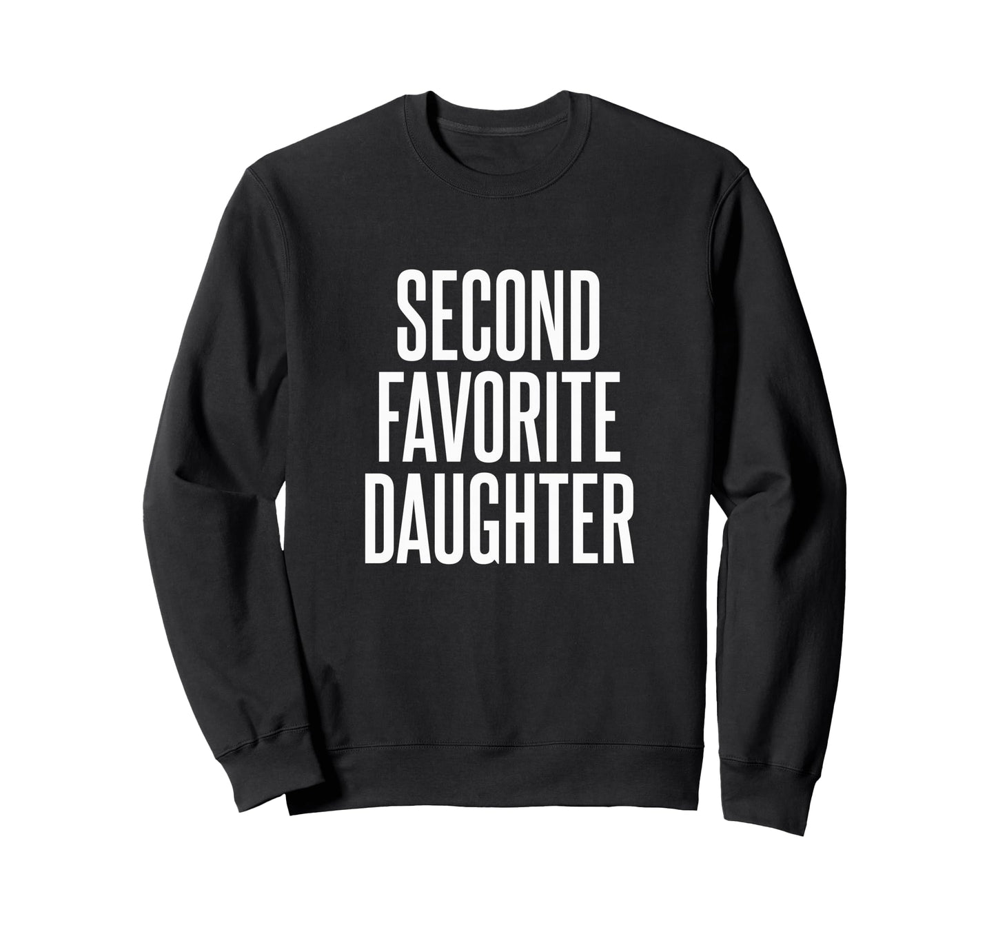 Second Favorite Daughter Sweatshirt - Streetwear Style Unisex - T-Shirt, Sweatshirt, Hoodie