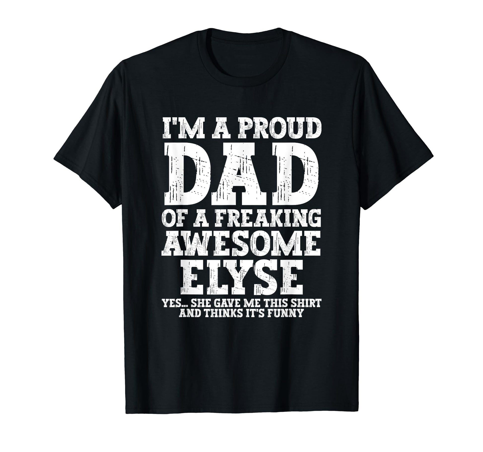 Dad Elyse Personalized Name Funny T-Shirt - Novelty Apparel for Adults - T-Shirt, Sweatshirt, Hoodie