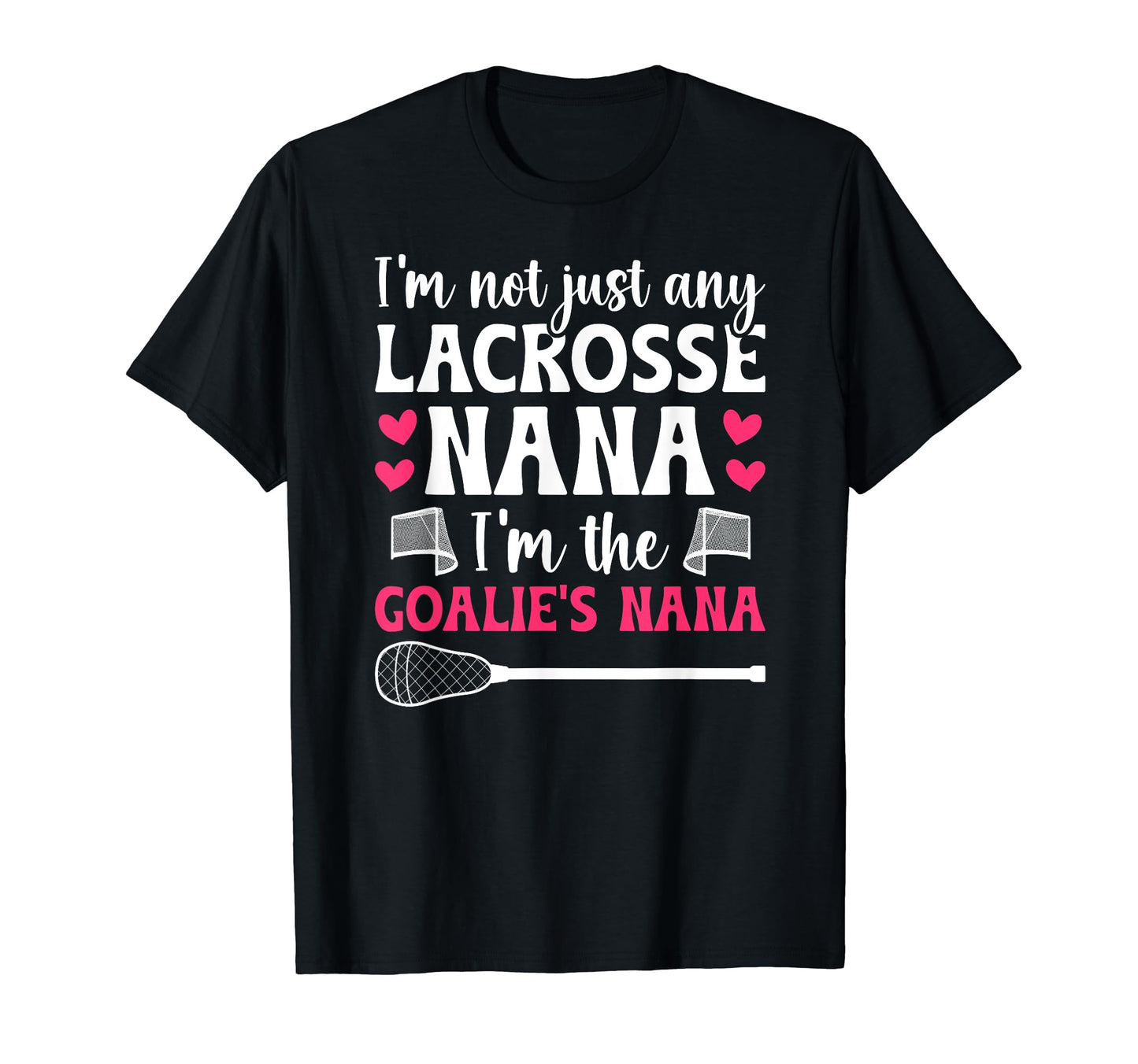 Im Lacrosse Goalie Nana Lacrosse T-Shirt - Casual Everyday Wear Unisex - T-Shirt, Sweatshirt, Hoodie