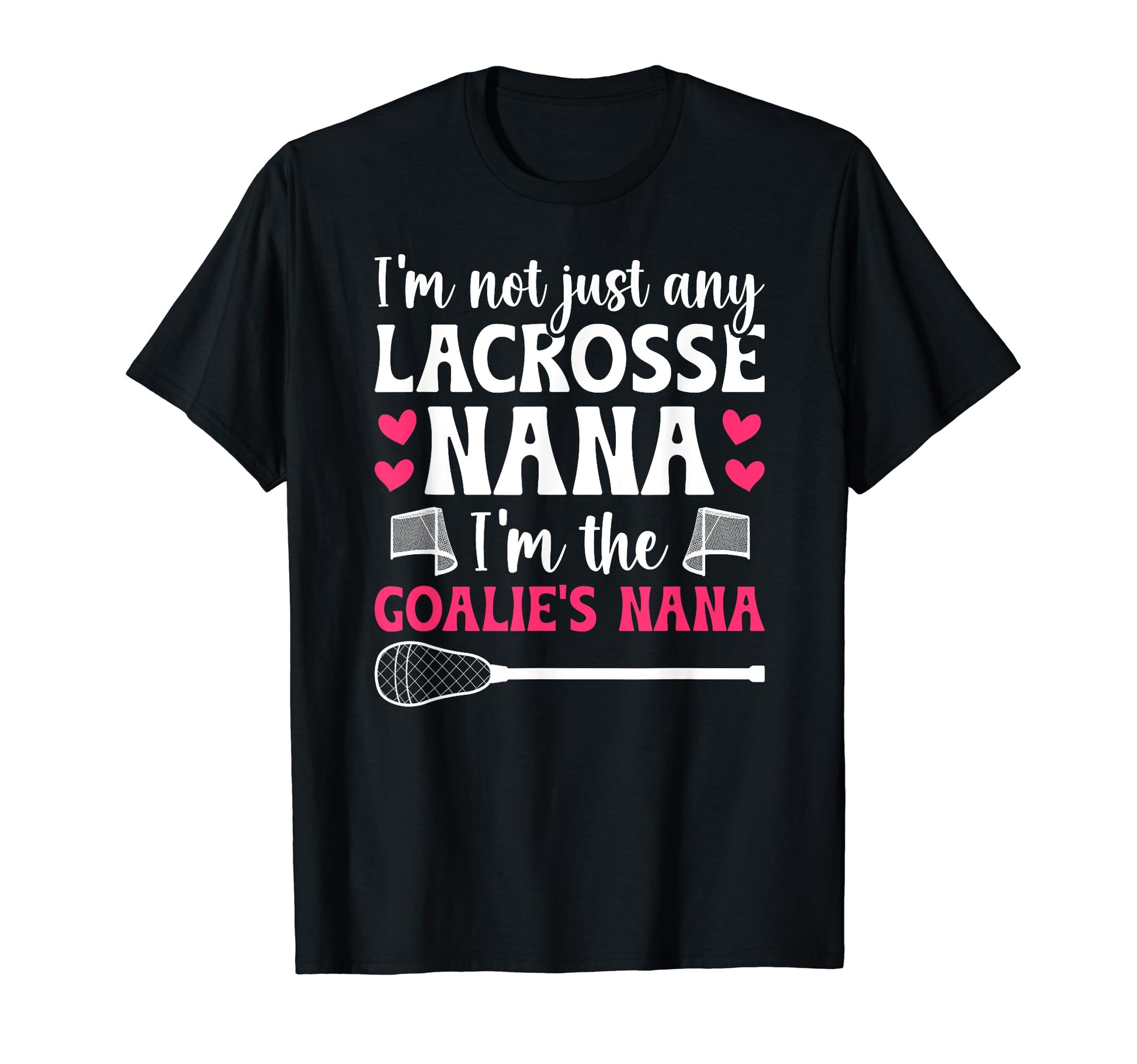 Im Lacrosse Goalie Nana Lacrosse T-Shirt - Casual Everyday Wear Unisex - T-Shirt, Sweatshirt, Hoodie