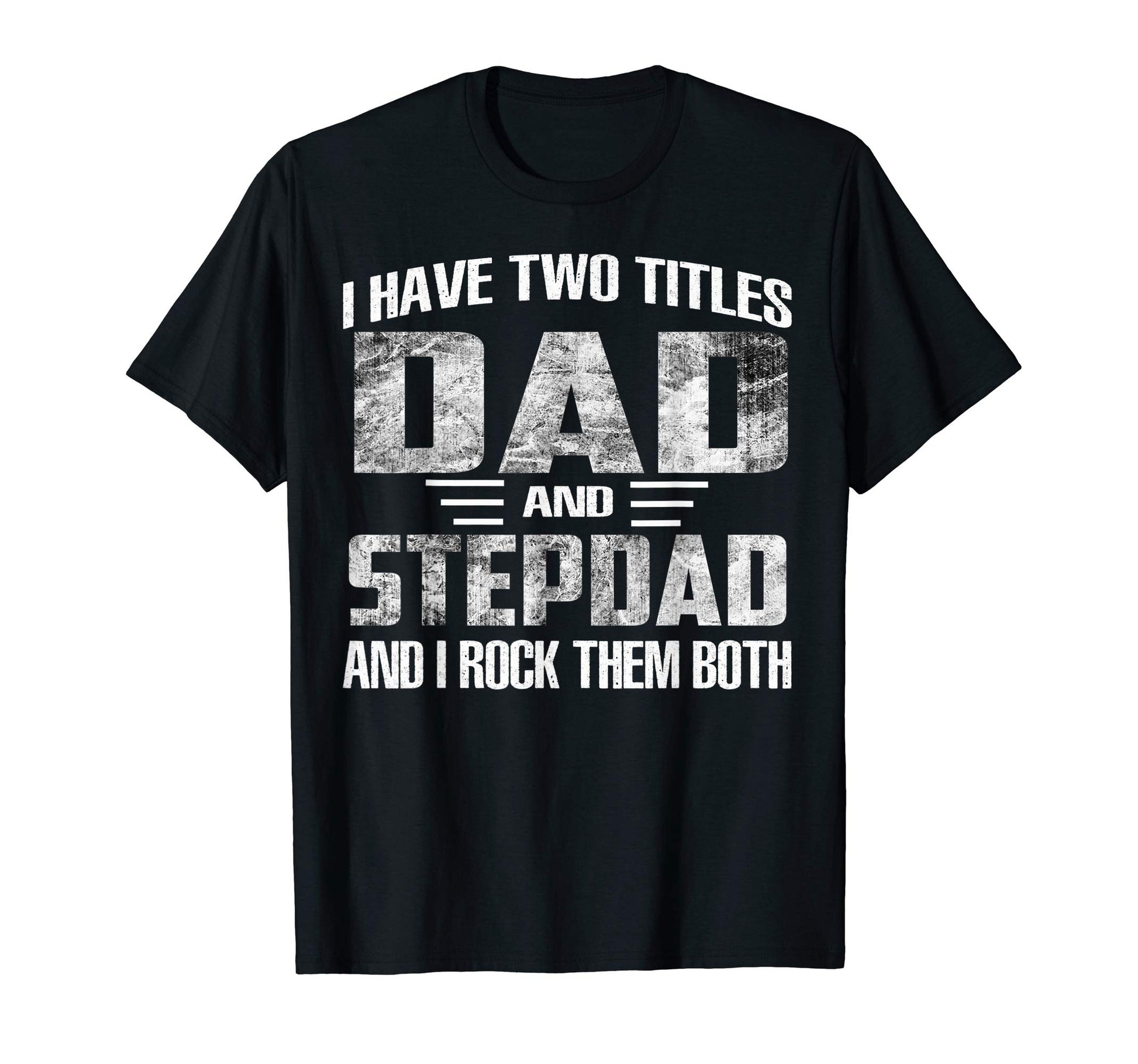 Mens I Have Two Titles Dad And Step T-Shirt - Trendy Graphic for Adults - T-Shirt, Sweatshirt, Hoodie