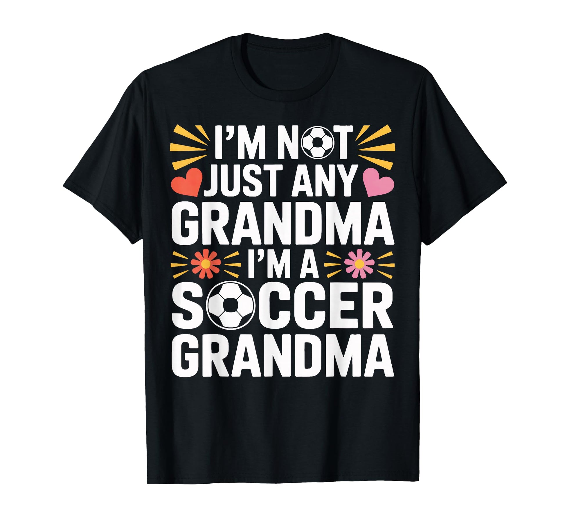Im Soccer Grandma Not Ordinary T-Shirt - Casual Everyday Wear Unisex - T-Shirt, Sweatshirt, Hoodie
