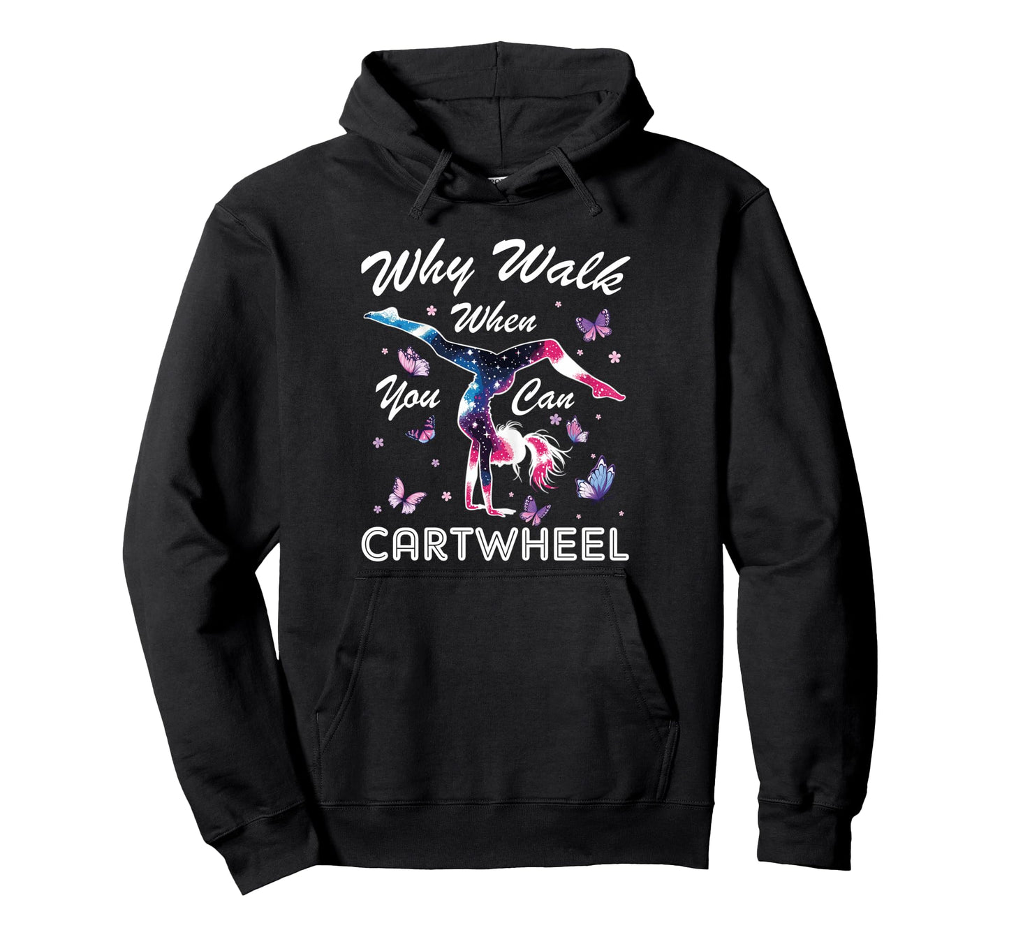 Why Walk When You Can Cartwheel Hoodie - Streetwear Style Unisex - T-Shirt, Sweatshirt, Hoodie