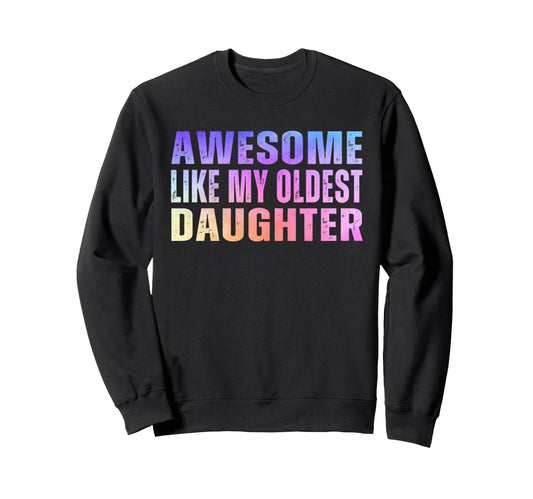 Awesome Like My Oldest Daughter Sweatshirt - Novelty Apparel Men Women - T-Shirt, Sweatshirt, Hoodie