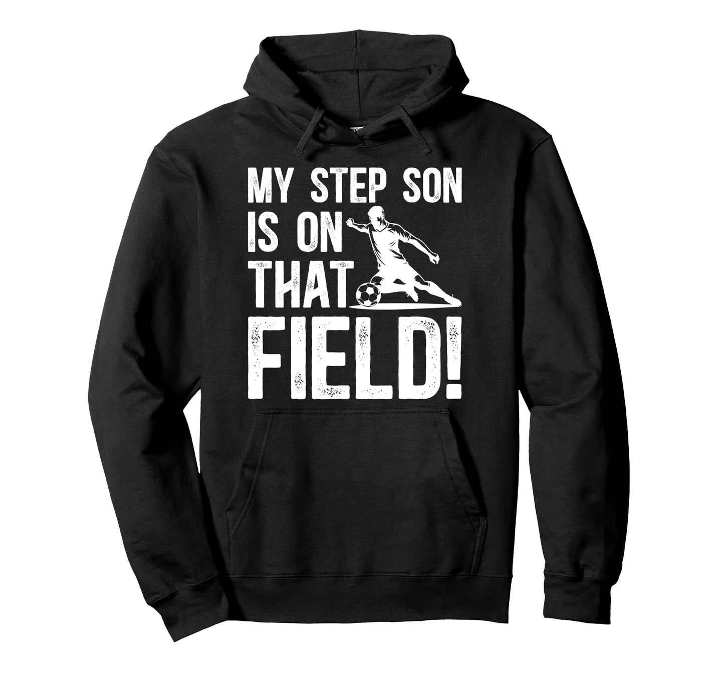 That Field Soccer Step Dad Soccer Hoodie - Novelty Apparel for Adults - T-Shirt, Sweatshirt, Hoodie