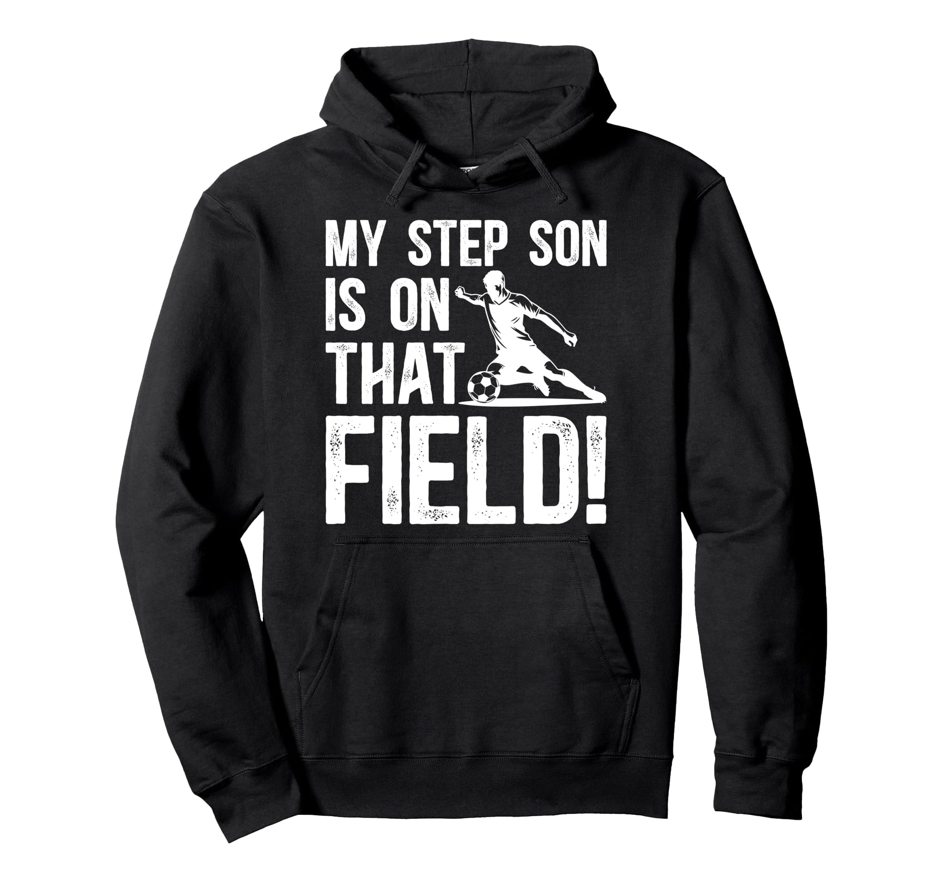 That Field Soccer Step Dad Soccer Hoodie - Novelty Apparel for Adults - T-Shirt, Sweatshirt, Hoodie