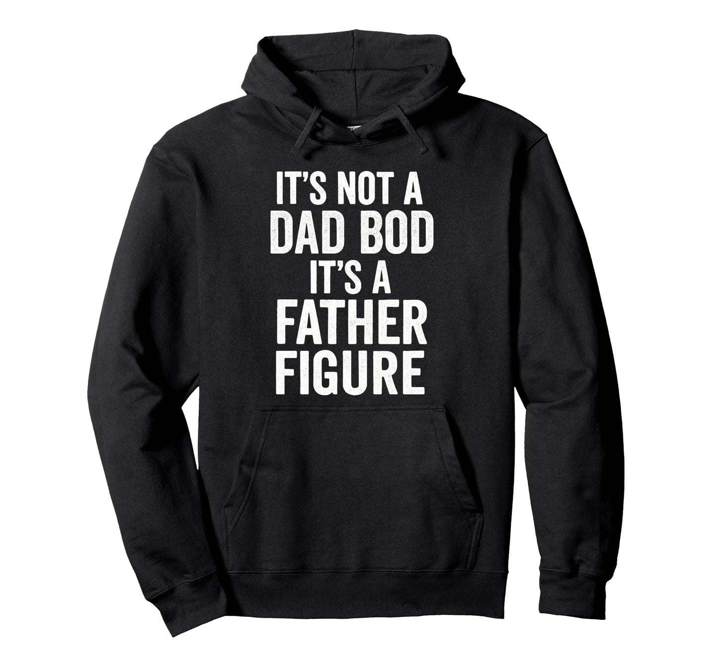 Its Not Dad Bod Its Father Figure Dad Hoodie - Unique Graphic for Adults - T-Shirt, Sweatshirt, Hoodie